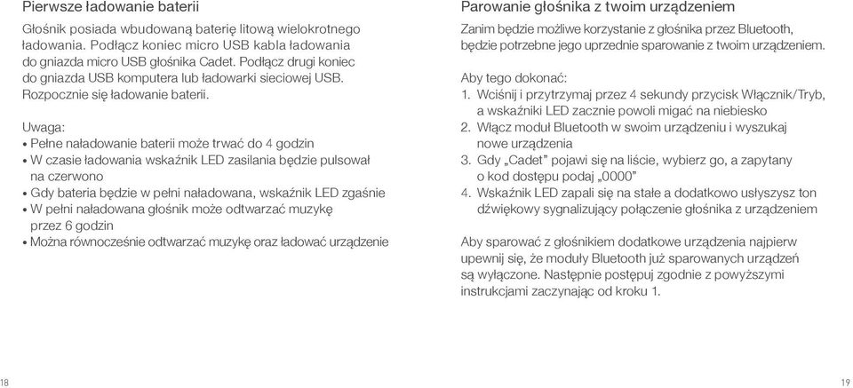 Uwaga: Pełne naładowanie baterii może trwać do 4 godzin W czasie ładowania wskaźnik LED zasilania będzie pulsował na czerwono Gdy bateria będzie w pełni naładowana, wskaźnik LED zgaśnie W pełni