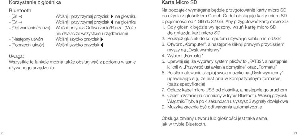 używanego urządzenia. Karta Micro SD Na początek wymagane będzie przygotowanie karty micro SD do użycia z głośnikiem Cadet. Cadet obsługuje karty micro SD o pojemności od 4 GB do 32 GB.