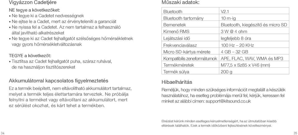 fejhallgatót puha, száraz ruhával, de na használjon tisztítószereket Akkumulátorral kapcsolatos figyelmeztetés Ez a termék beépített, nem eltávolítható akkumulátort tartalmaz, melyet a termék teljes