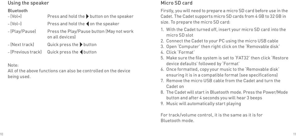 Micro SD card Firstly, you will need to prepare a micro SD card before use in the Cadet. The Cadet supports micro SD cards from 4 GB to 32 GB in size. To prepare the micro SD card: 1.