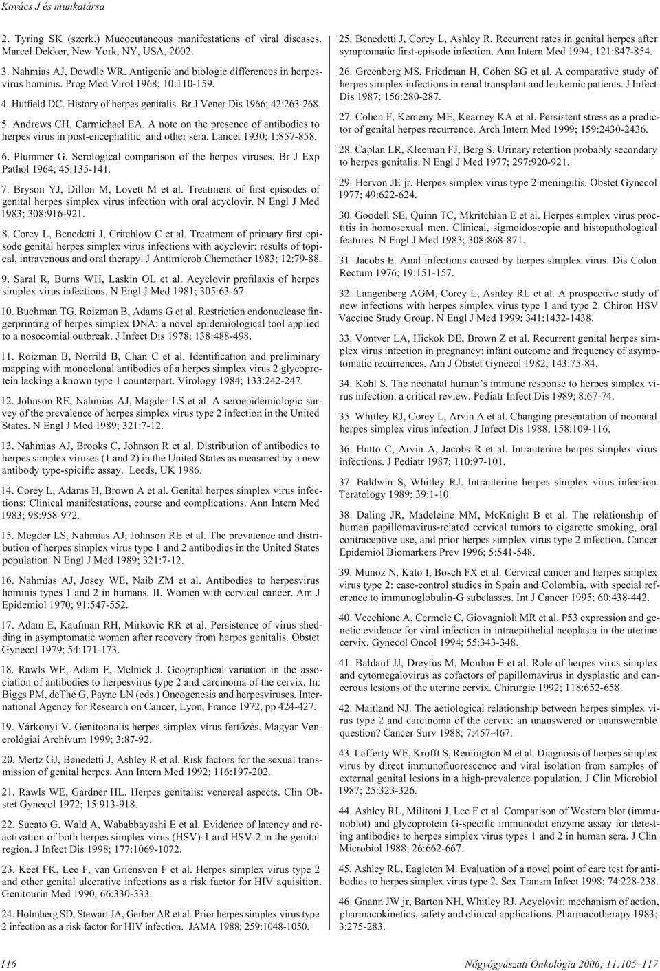 A note on the presence of antibodies to herpes virus in post-encephalitic and other sera. Lancet 1930; 1:857-858. 6. Plummer G. Serological comparison of the herpes viruses.