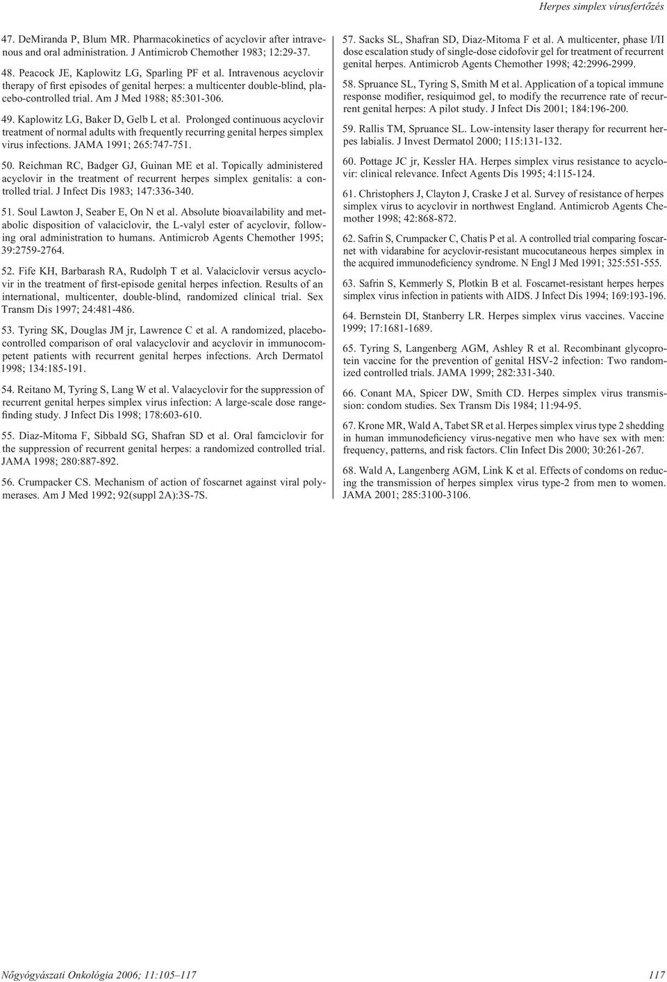 Prolonged continuous acyclovir treatment of normal adults with frequently recurring genital herpes simplex virus infections. JAMA 1991; 265:747-751. 50. Reichman RC, Badger GJ, Guinan ME et al.
