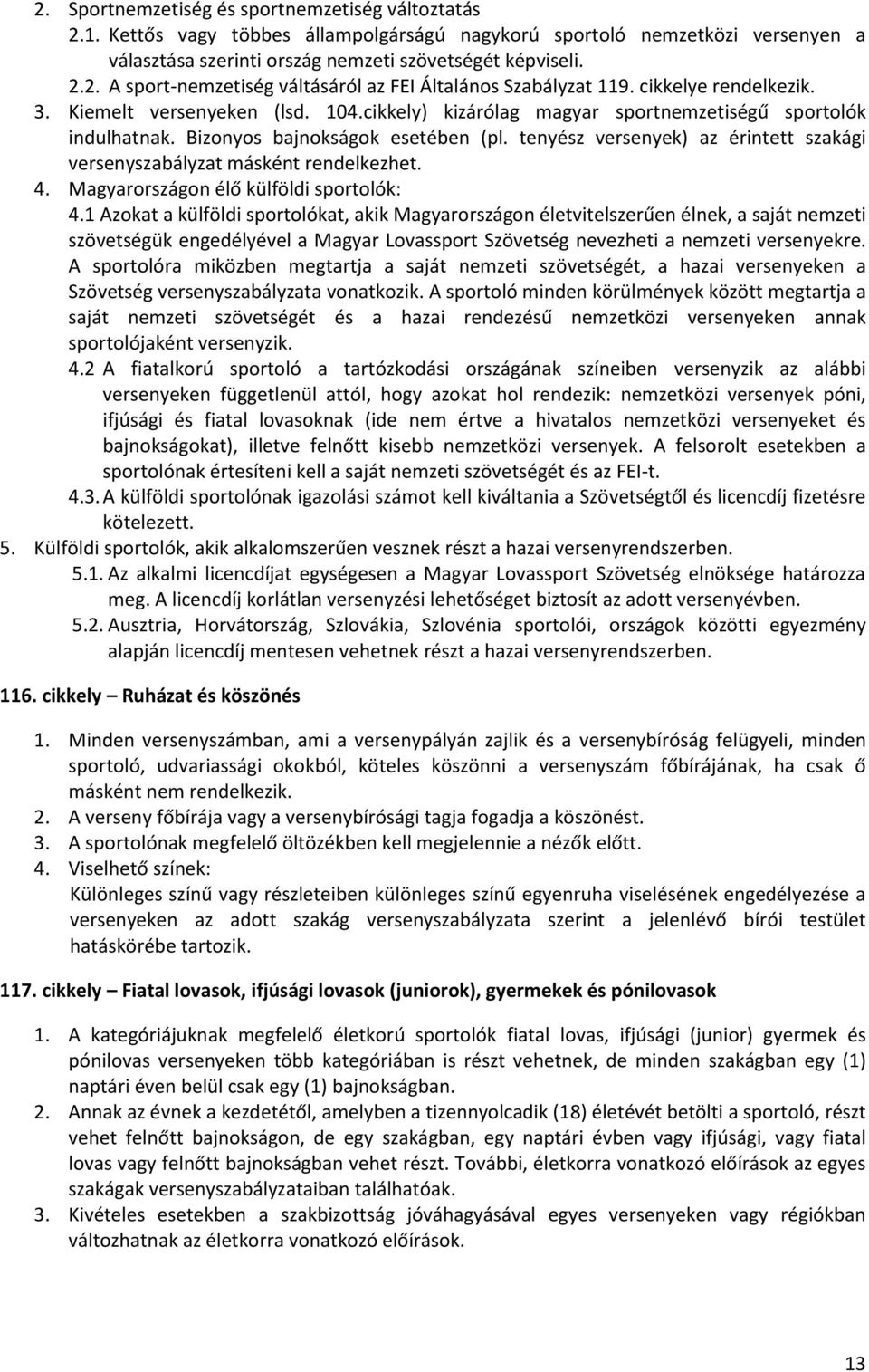 tenyész versenyek) az érintett szakági versenyszabályzat másként rendelkezhet. 4. Magyarországon élő külföldi sportolók: 4.