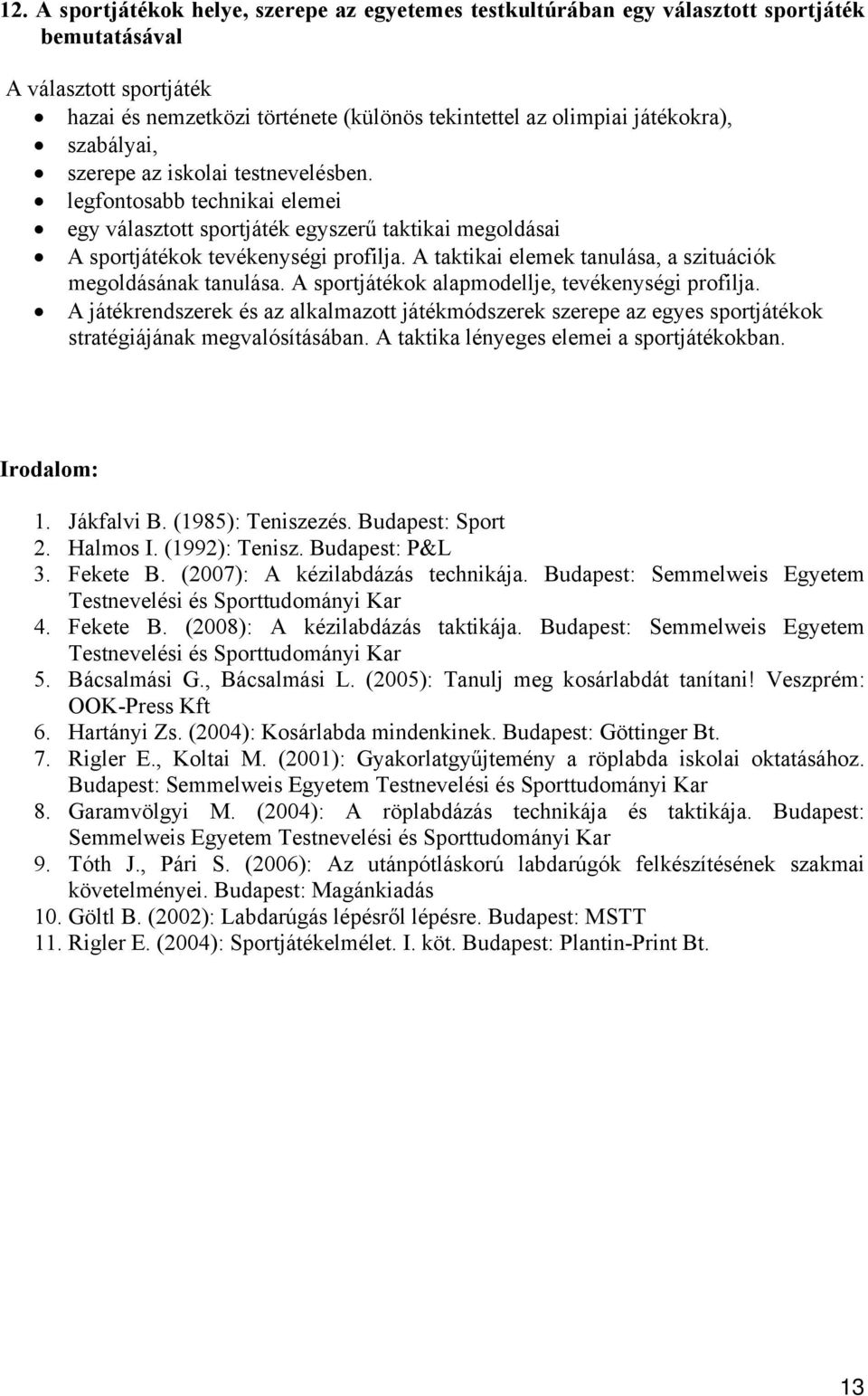 A taktikai elemek tanulása, a szituációk megoldásának tanulása. A sportjátékok alapmodellje, tevékenységi profilja.