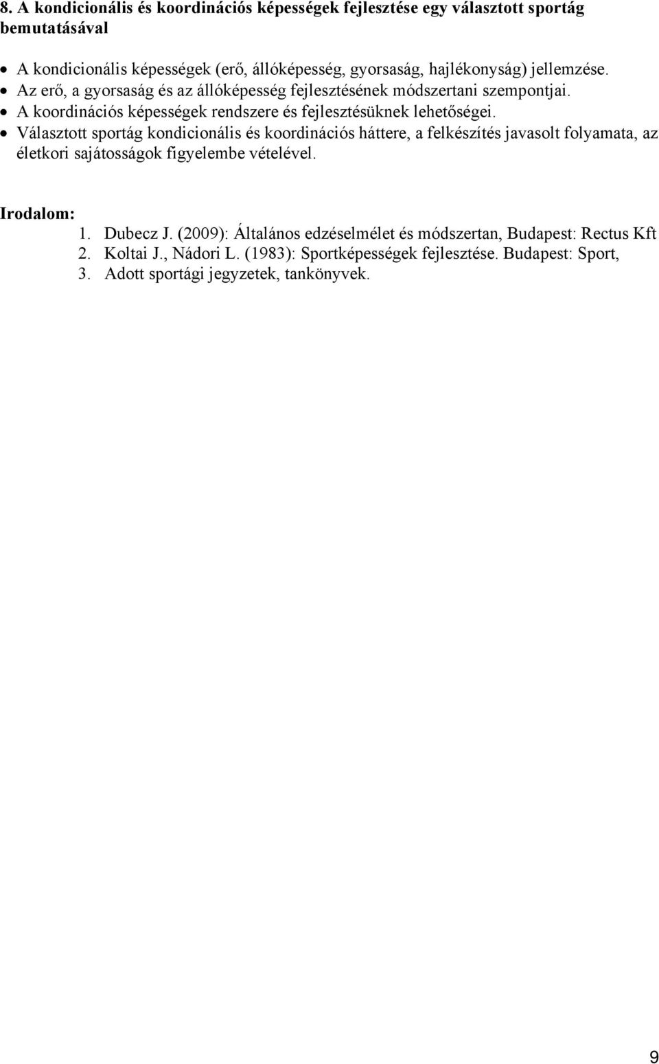 Választott sportág kondicionális és koordinációs háttere, a felkészítés javasolt folyamata, az életkori sajátosságok figyelembe vételével. 1. Dubecz J.