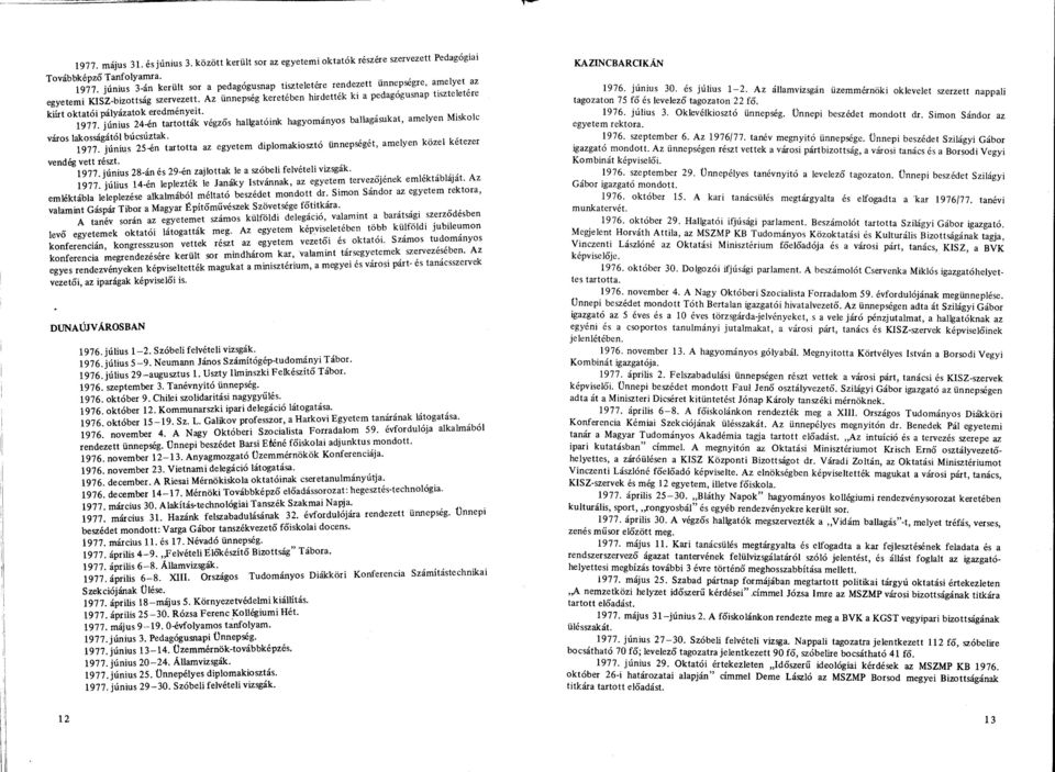 Az ünnepség keretében hirdették ki a pedagógusnap tiszteletére kiírt oktatói pályázatok eredményeit. 1977.