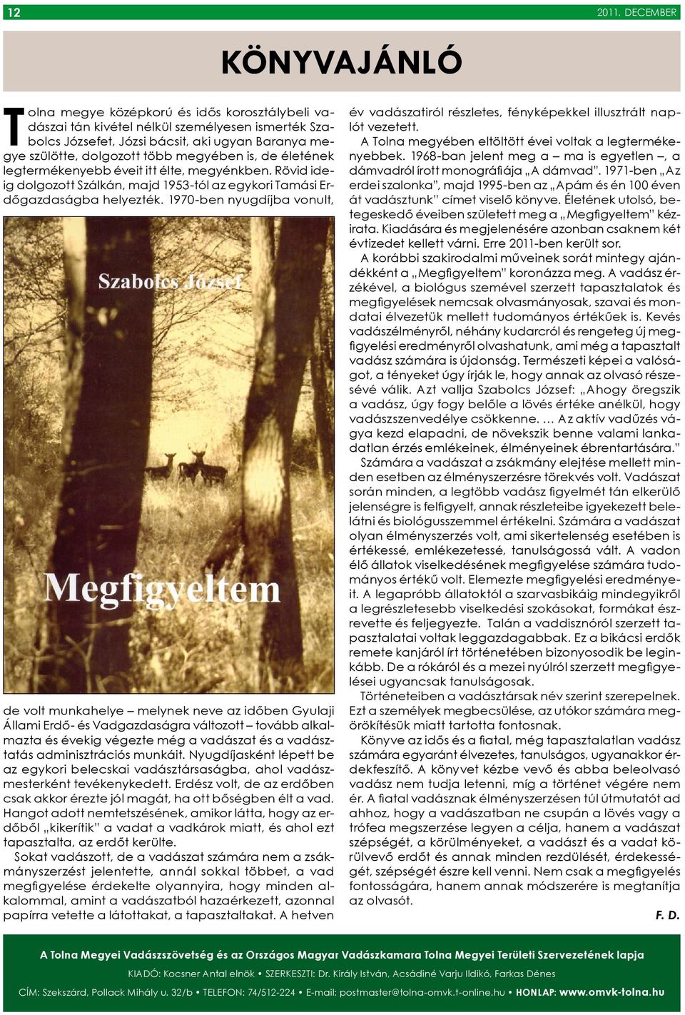 megyében is, de életének legtermékenyebb éveit itt élte, megyénkben. Rövid ideig dolgozott Szálkán, majd 1953-tól az egykori Tamási Erdőgazdaságba helyezték.