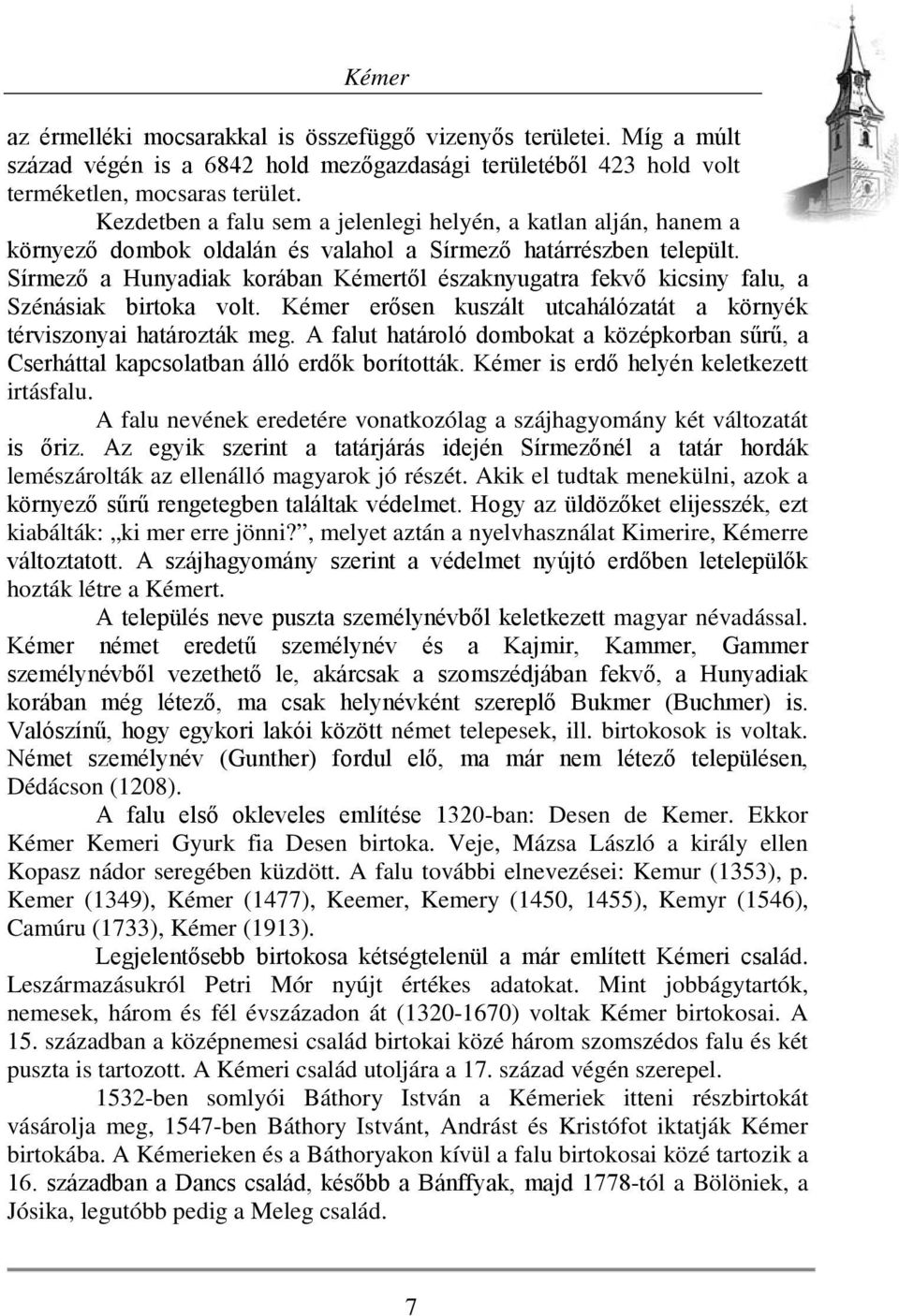 Sírmező a Hunyadiak korában Kémertől északnyugatra fekvő kicsiny falu, a Szénásiak birtoka volt. Kémer erősen kuszált utcahálózatát a környék térviszonyai határozták meg.