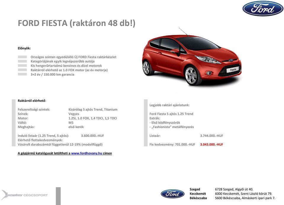 és dízel motorok - Raktárról elérhető az 1.0 FOX motor (az év motorja) Kizárólag 5 ajtós Trend, Titanium 1.25i, 1.