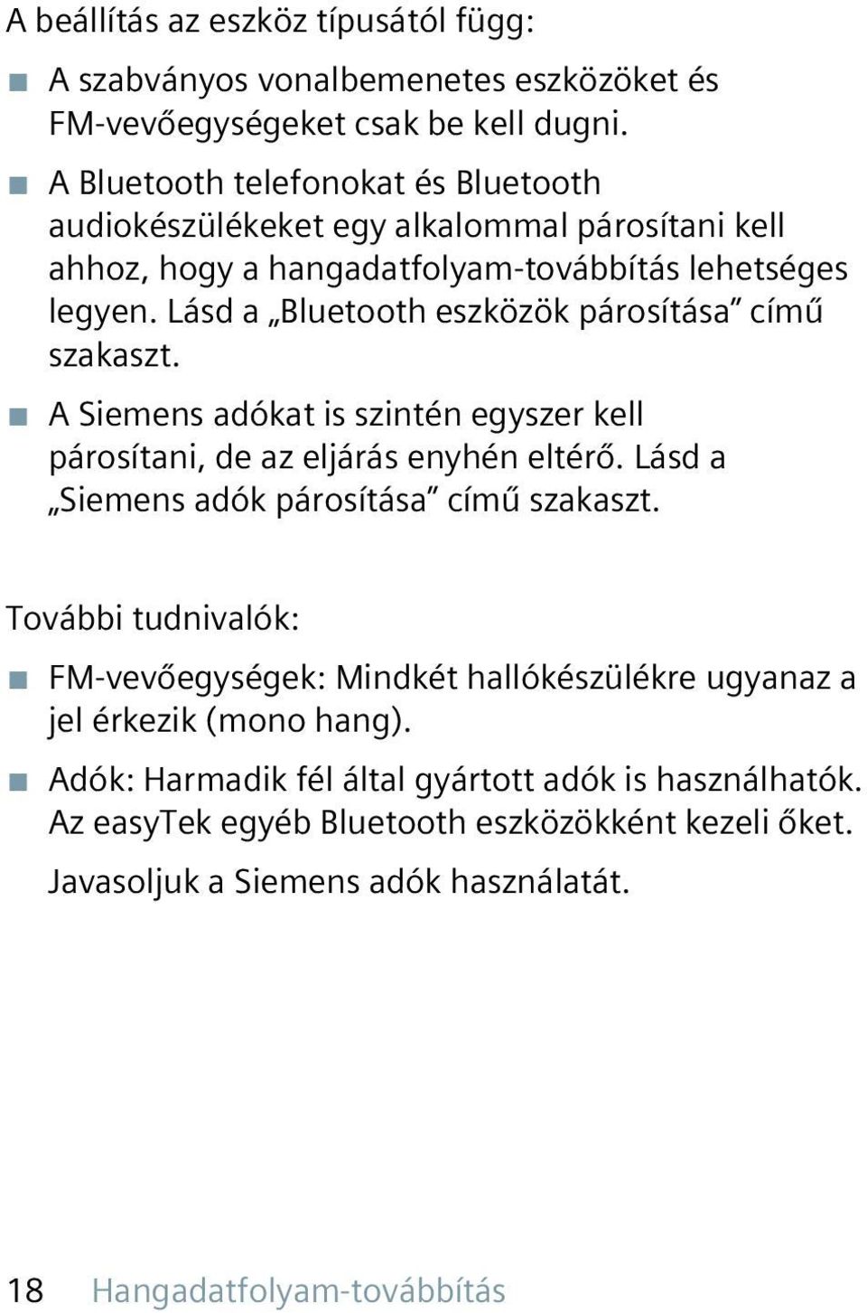 Lásd a Bluetooth eszközök párosítása című szakaszt. A Siemens adókat is szintén egyszer kell párosítani, de az eljárás enyhén eltérő. Lásd a Siemens adók párosítása című szakaszt.