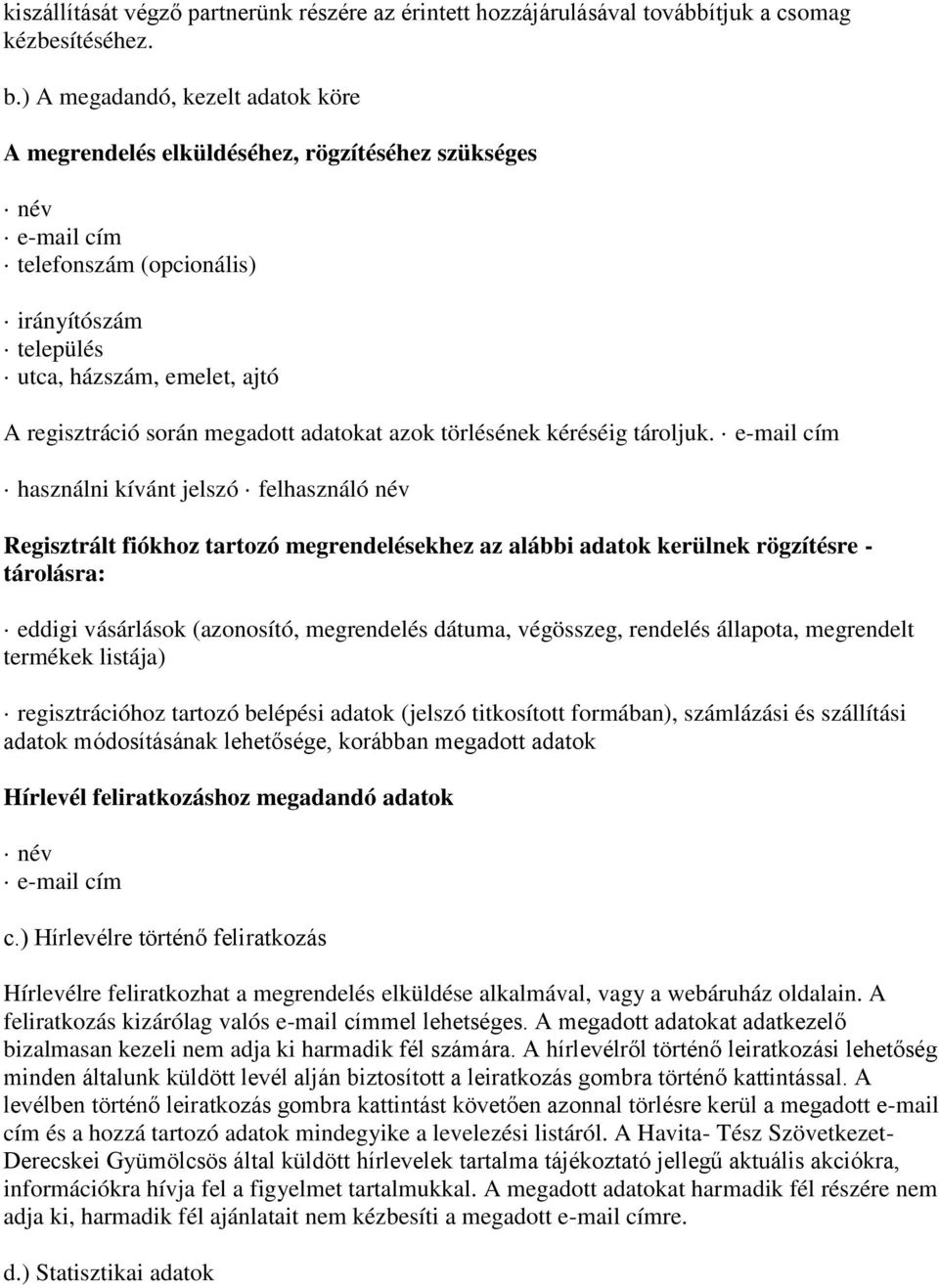 megadott adatokat azok törlésének kéréséig tároljuk.