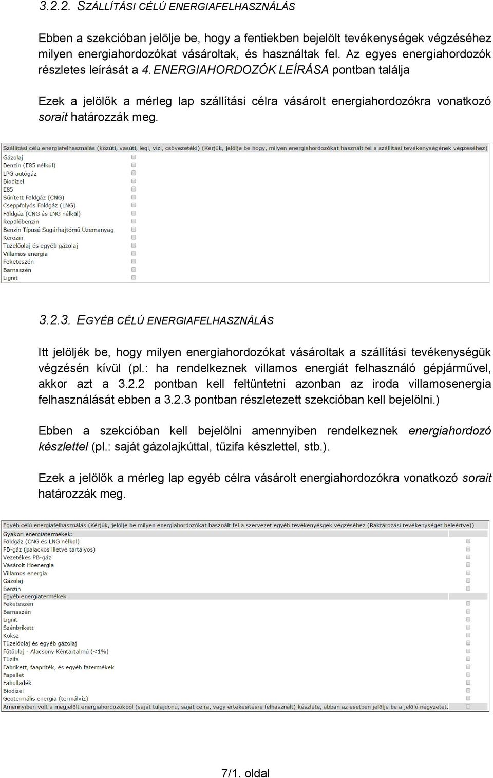 2.3. EGYÉB CÉLÚ ENERGIAFELHASZNÁLÁS Itt jelöljék be, hogy milyen energiahordozókat vásároltak a szállítási tevékenységük végzésén kívül (pl.