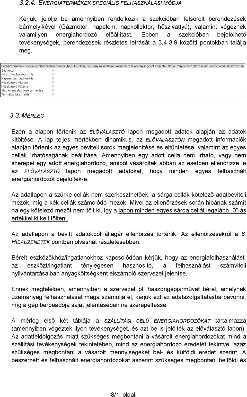 végeznek valamilyen energiahordozó előállítást. Ebben a szekcióban bejelölhető tevékenységek, berendezések részletes leírását a 3.