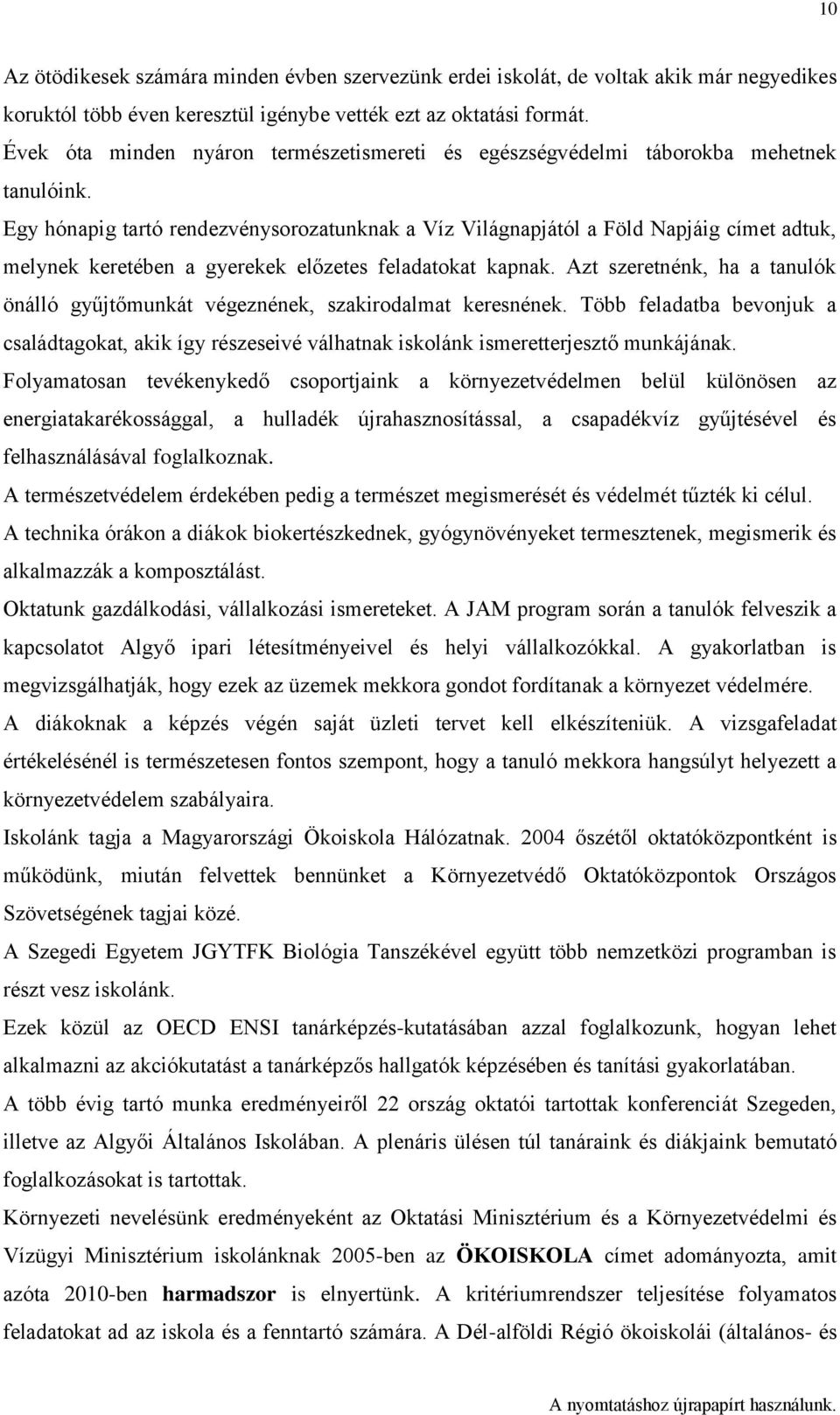 Egy hónapig tartó rendezvénysorozatunknak a Víz Világnapjától a Föld Napjáig címet adtuk, melynek keretében a gyerekek előzetes feladatokat kapnak.