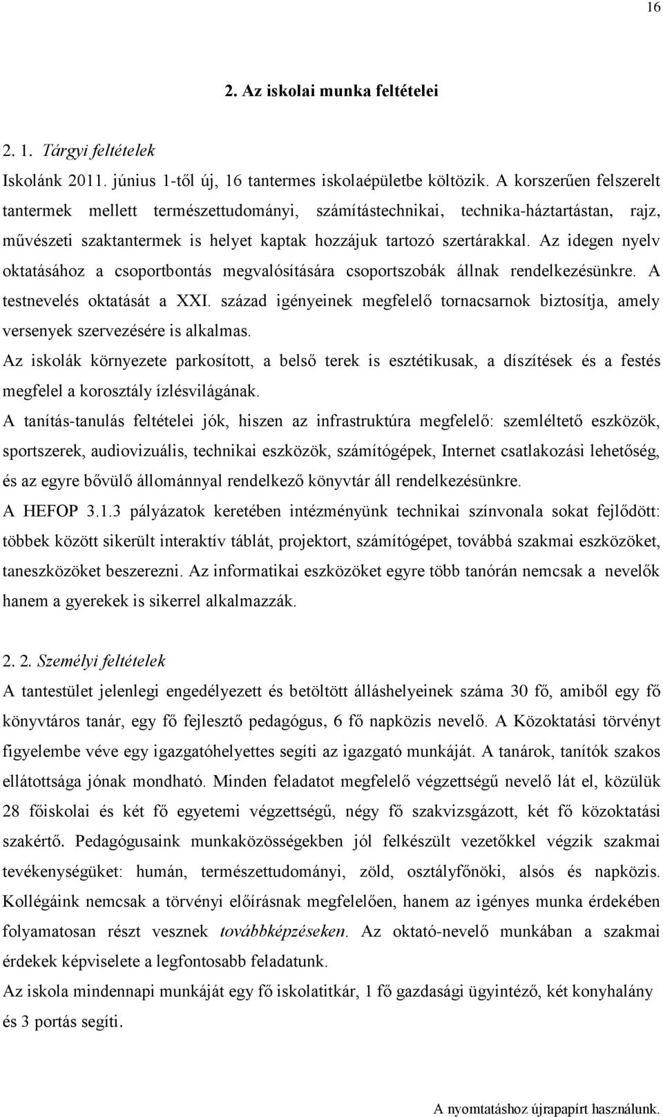 Az idegen nyelv oktatásához a csoportbontás megvalósítására csoportszobák állnak rendelkezésünkre. A testnevelés oktatását a XXI.