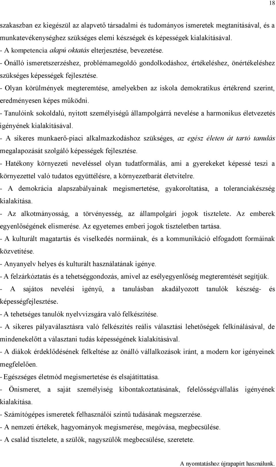 - Olyan körülmények megteremtése, amelyekben az iskola demokratikus értékrend szerint, eredményesen képes működni.