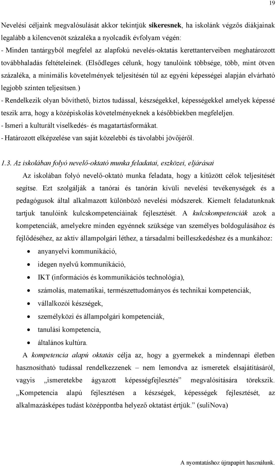 (Elsődleges célunk, hogy tanulóink többsége, több, mint ötven százaléka, a minimális követelmények teljesítésén túl az egyéni képességei alapján elvárható legjobb szinten teljesítsen.