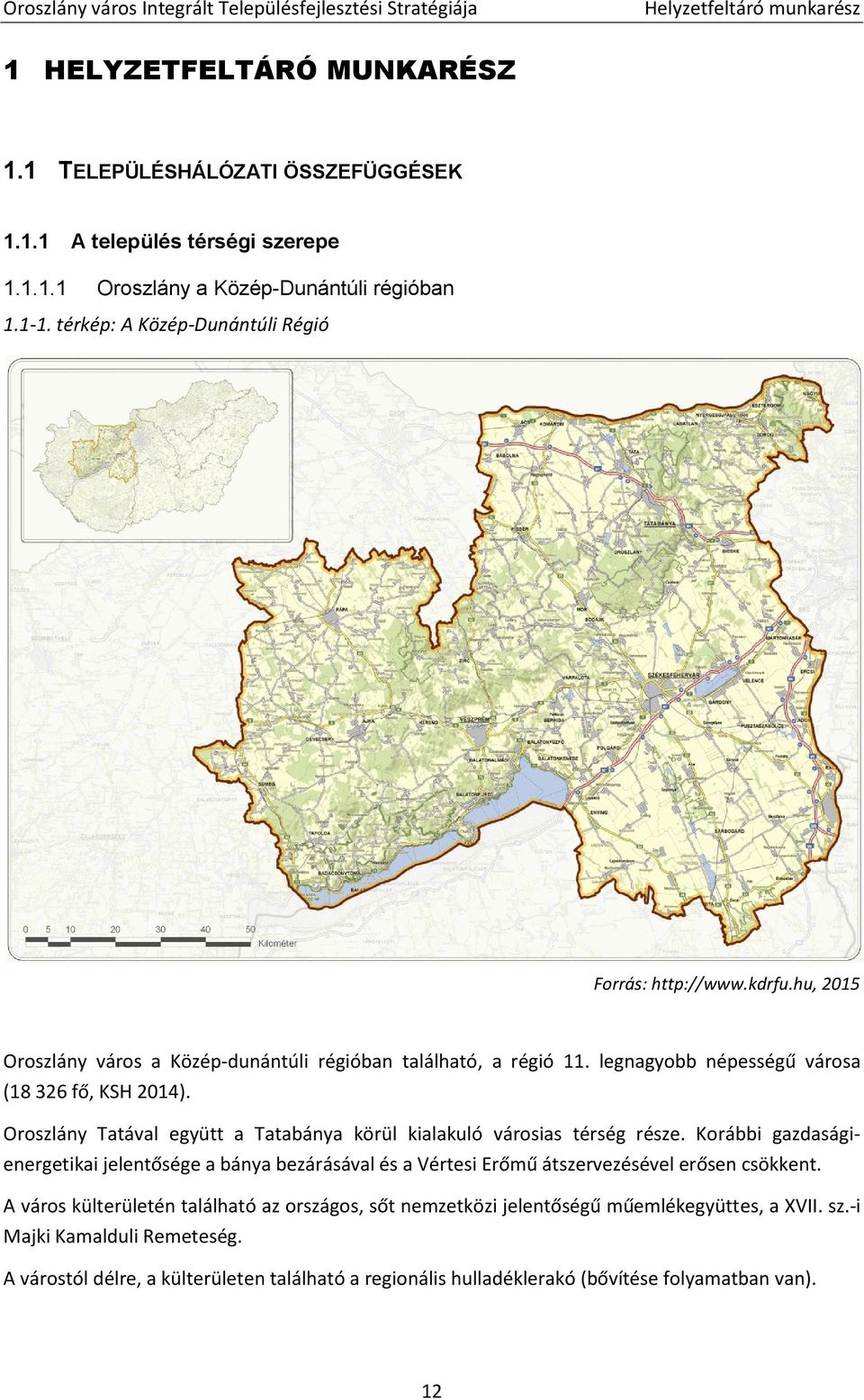 Oroszlány Tatával együtt a Tatabánya körül kialakuló városias térség része. Korábbi gazdaságienergetikai jelentősége a bánya bezárásával és a Vértesi Erőmű átszervezésével erősen csökkent.