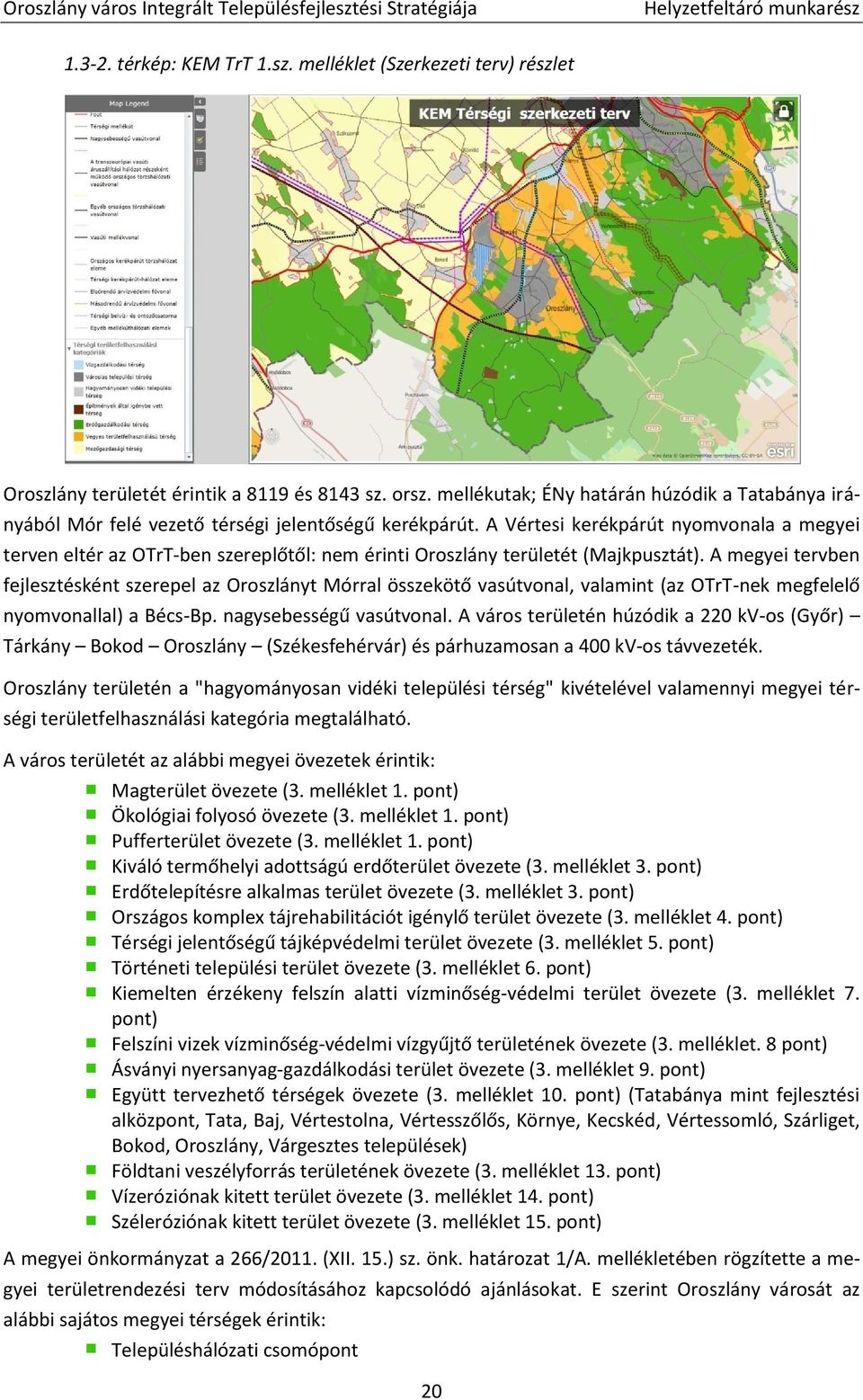 A Vértesi kerékpárút nyomvonala a megyei terven eltér az OTrT-ben szereplőtől: nem érinti Oroszlány területét (Majkpusztát).