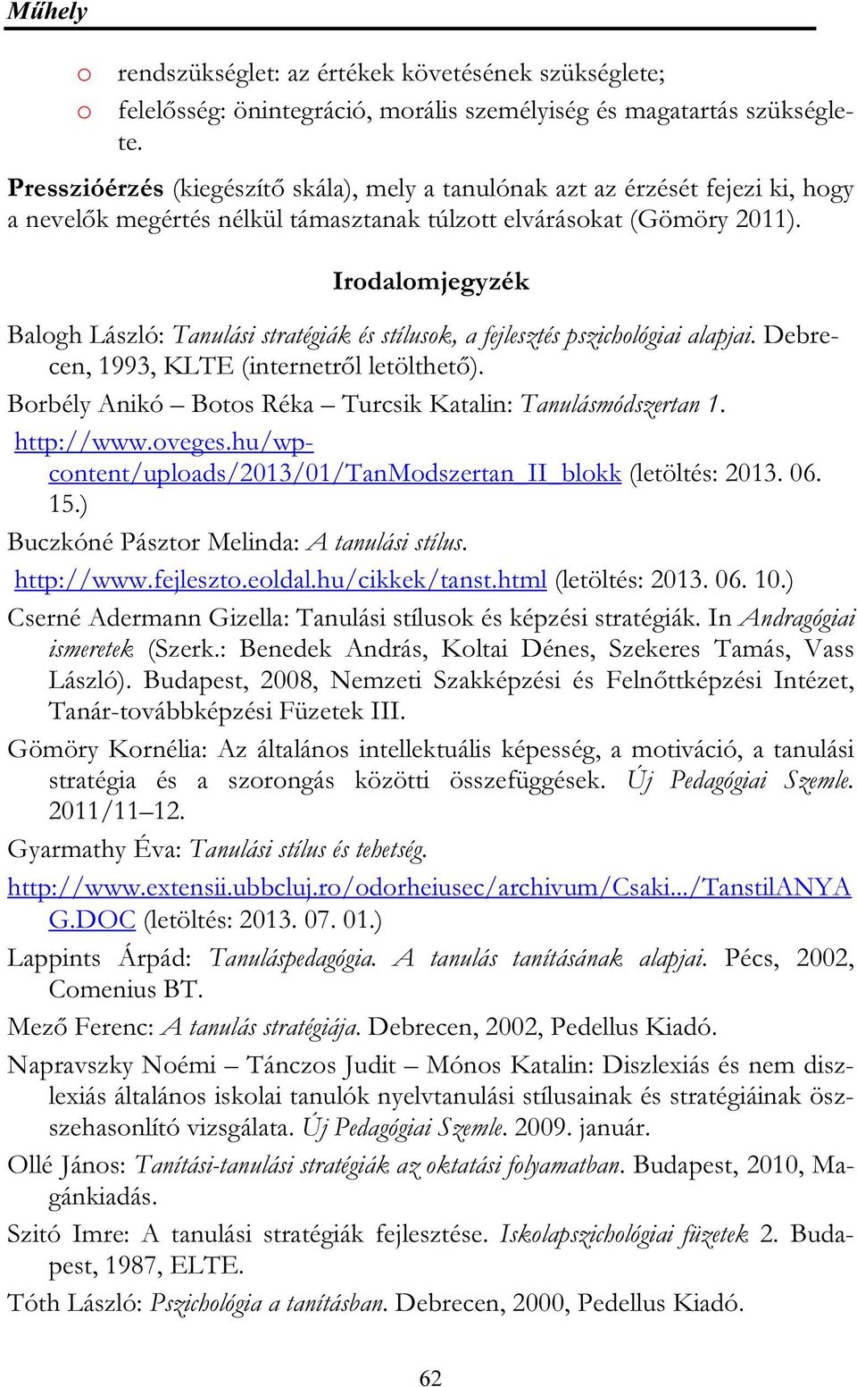 Irodalomjegyzék Balogh László: Tanulási stratégiák és stílusok, a fejlesztés pszichológiai alapjai. Debrecen, 1993, KLTE (internetről letölthető).