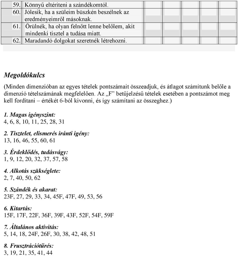 Az F betűjelzésű tételek esetében a pontszámot meg kell fordítani értékét 6-ból kivonni, és így számítani az összeghez.) 1. Magas igényszint: 4, 6, 8, 10, 11, 25, 28, 31 2.