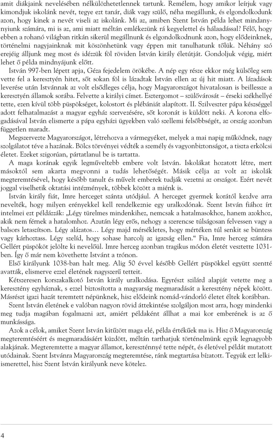 Mi az, amiben Szent István példa lehet mindanynyiunk számára, mi is az, ami miatt méltán emlékezünk rá kegyelettel és hálaadással?