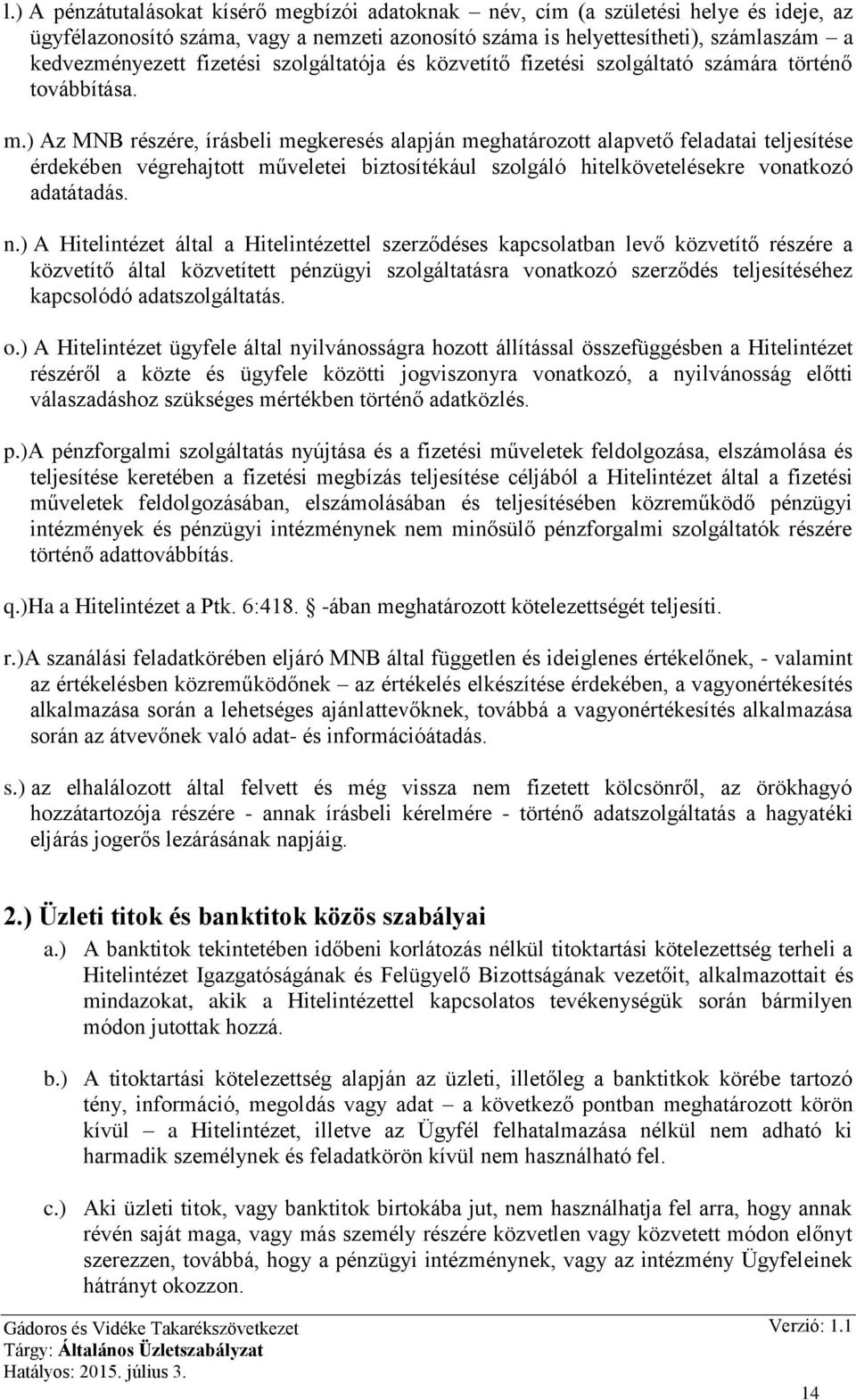 ) Az MNB részére, írásbeli megkeresés alapján meghatározott alapvető feladatai teljesítése érdekében végrehajtott műveletei biztosítékául szolgáló hitelkövetelésekre vonatkozó adatátadás. n.