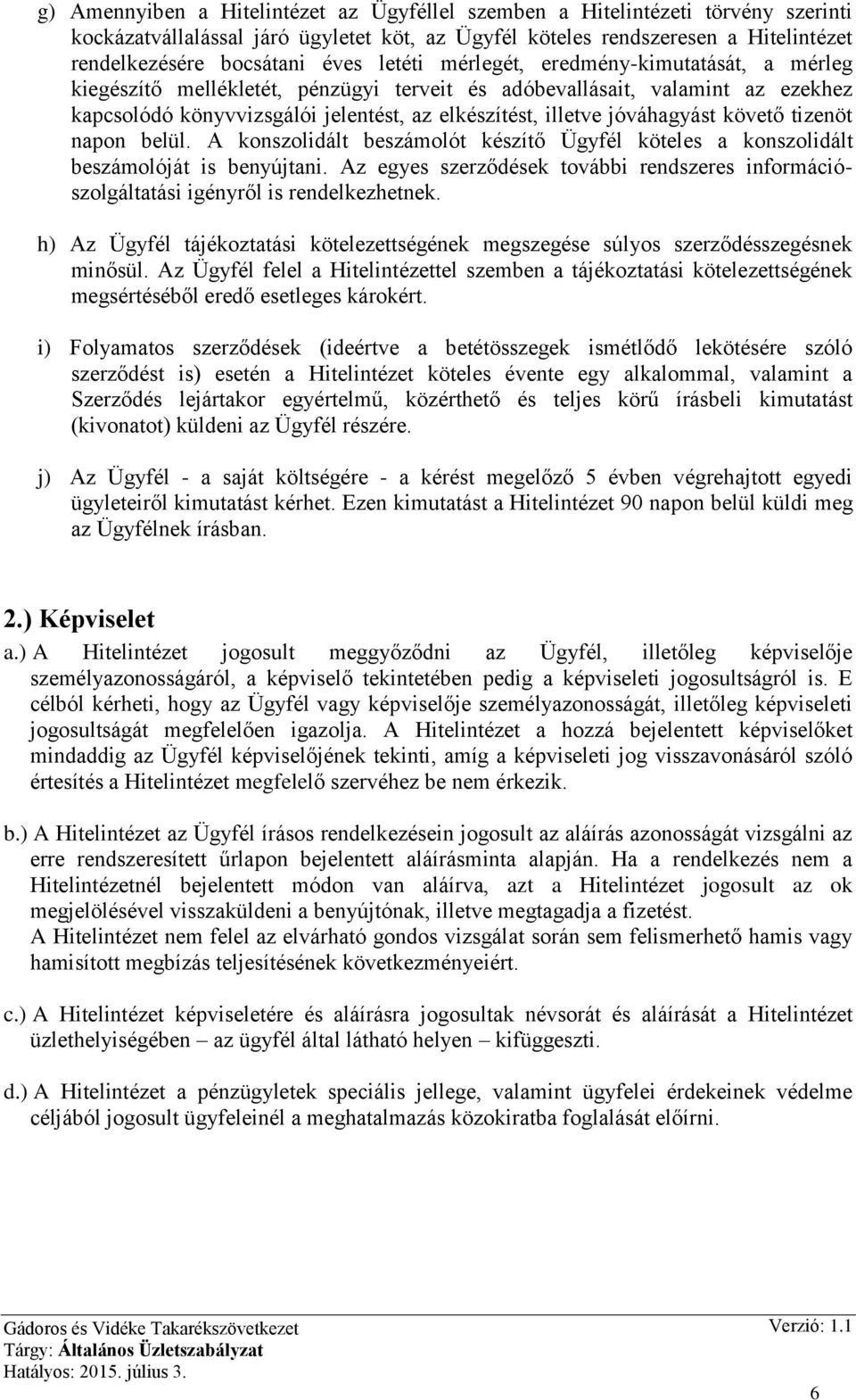 jóváhagyást követő tizenöt napon belül. A konszolidált beszámolót készítő Ügyfél köteles a konszolidált beszámolóját is benyújtani.