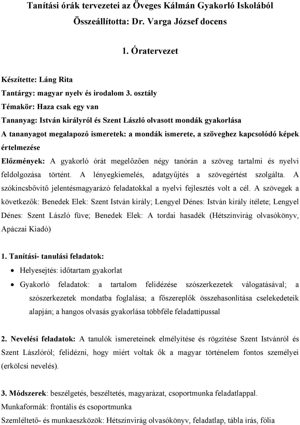 Előzmények: A gyakorló órát megelőzően négy tanórán a szöveg tartalmi és nyelvi feldolgozása történt. A lényegkiemelés, adatgyűjtés a szövegértést szolgálta.