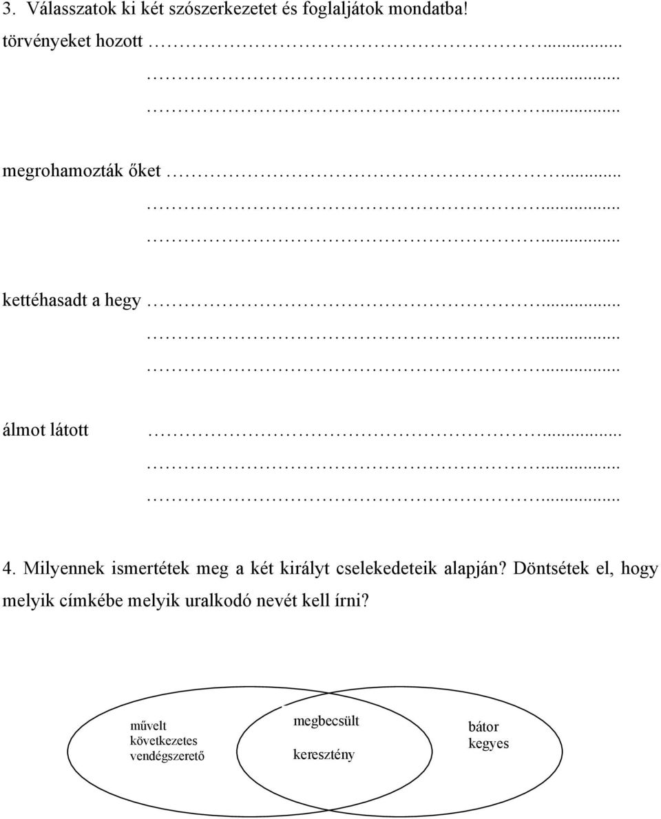 Milyennek ismertétek meg a két királyt cselekedeteik alapján?