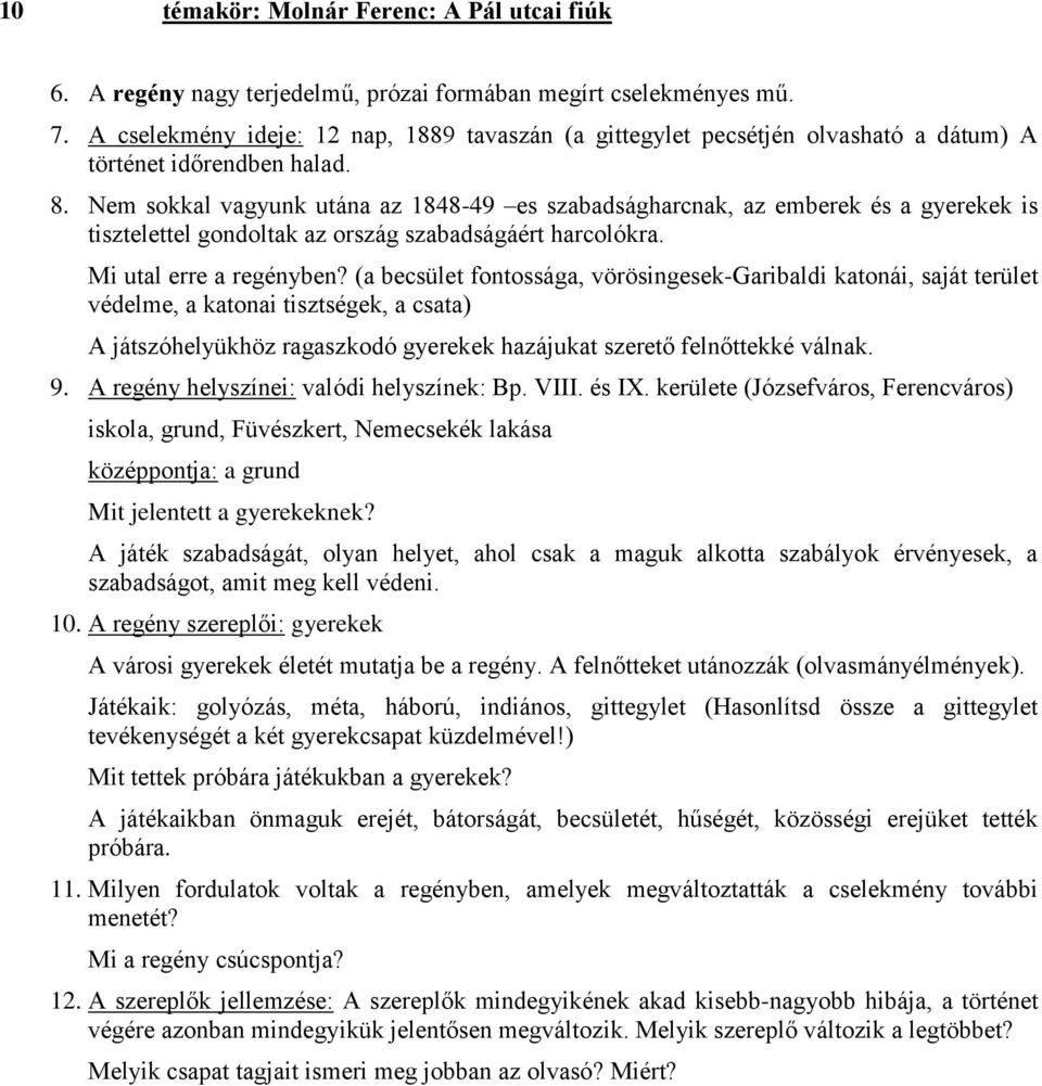 Nem sokkal vagyunk utána az 1848-49 es szabadságharcnak, az emberek és a gyerekek is tisztelettel gondoltak az ország szabadságáért harcolókra. Mi utal erre a regényben?