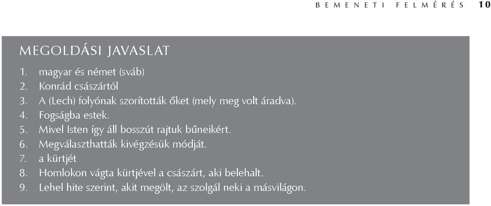 Mivel Isten így áll bosszút rajtuk bűneikért. 6. Megválaszthatták kivégzésük módját. 7. a kürtjét 8.