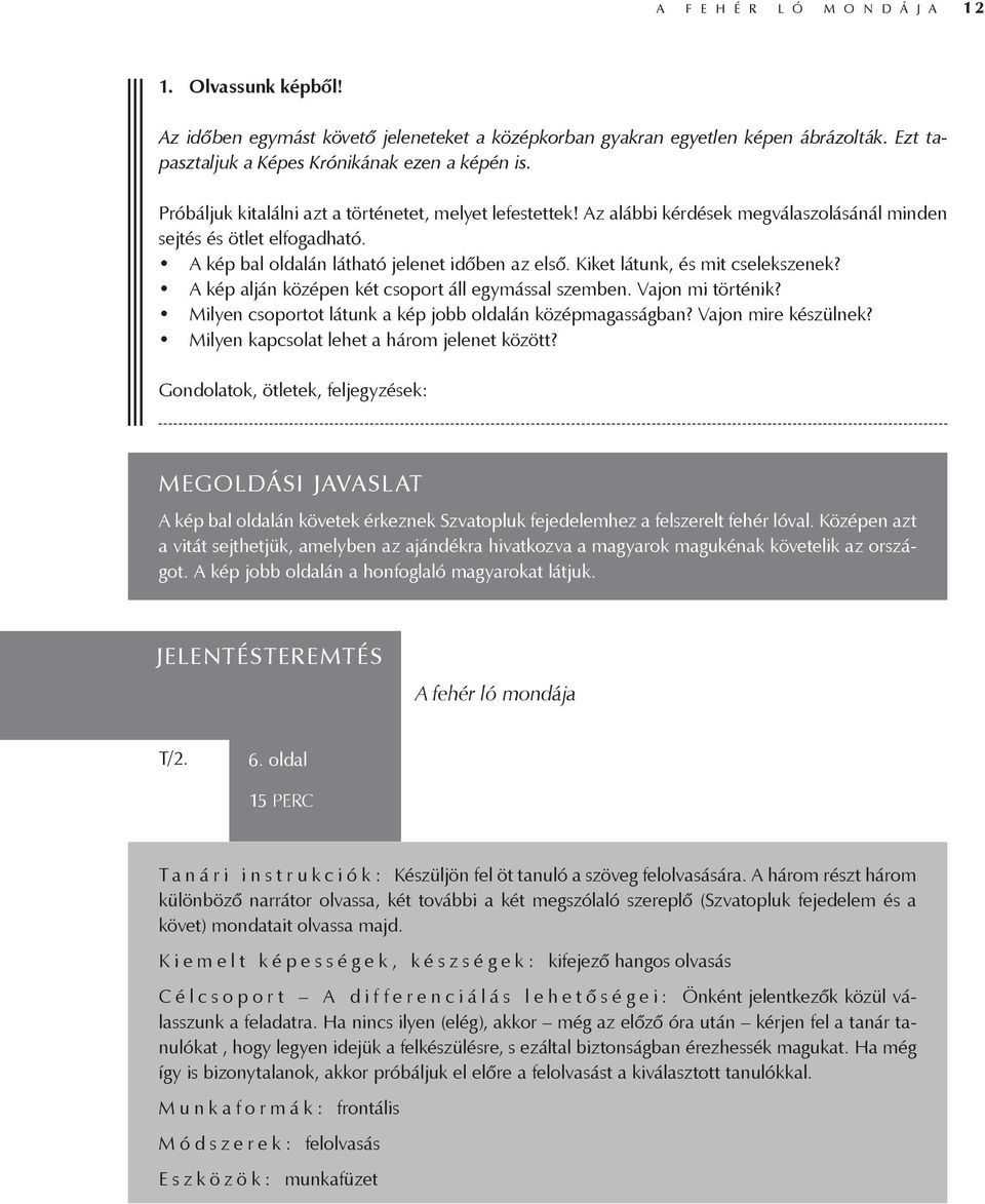 Kiket látunk, és mit cselekszenek? A kép alján középen két csoport áll egymással szemben. Vajon mi történik? Milyen csoportot látunk a kép jobb oldalán középmagasságban? Vajon mire készülnek?