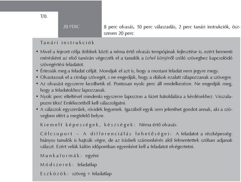 Mondjuk el azt is, hogy a mostani feladat nem jegyre megy. Olvastassuk el a címlap szövegét, s ne engedjük, hogy a diákok ezalatt rálapozzanak a szövegre. Az olvasást egyszerre kezdhetik el.