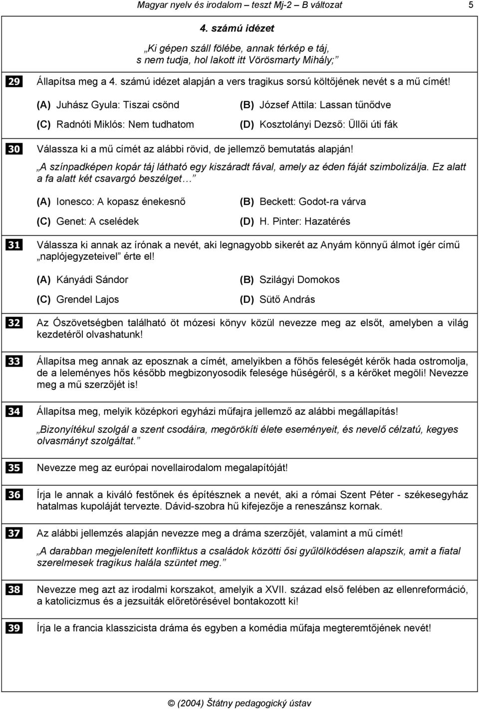 (A) Juhász Gyula: Tiszai csönd (C) Radnóti Miklós: Nem tudhatom (B) József Attila: Lassan tűnődve (D) Kosztolányi Dezső: Üllői úti fák 30 Válassza ki a mű címét az alábbi rövid, de jellemző bemutatás