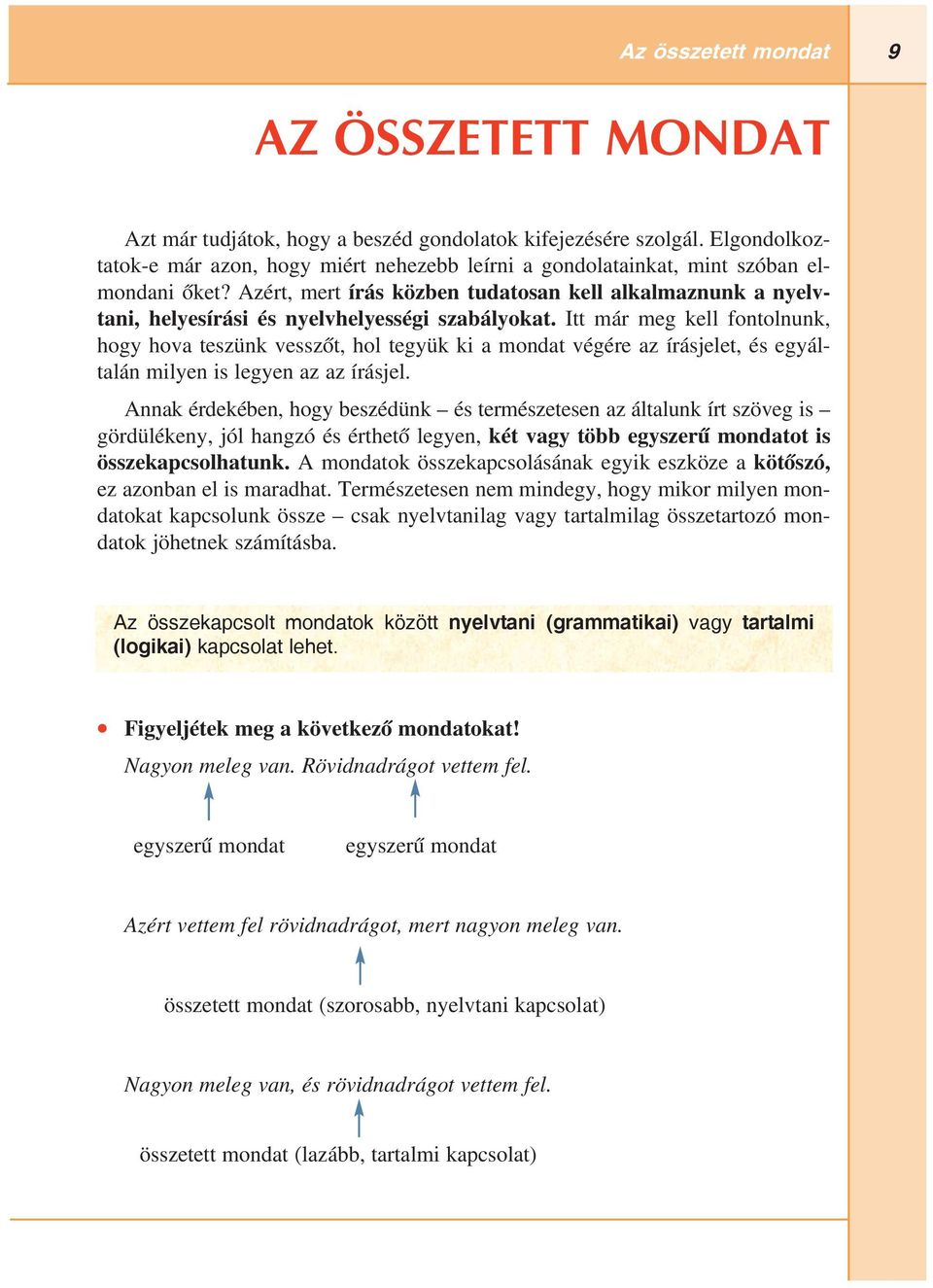 Azért, mert írás közben tudatosan kell alkalmaznunk a nyelv tani, helyesírási és nyelvhelyességi szabályokat.