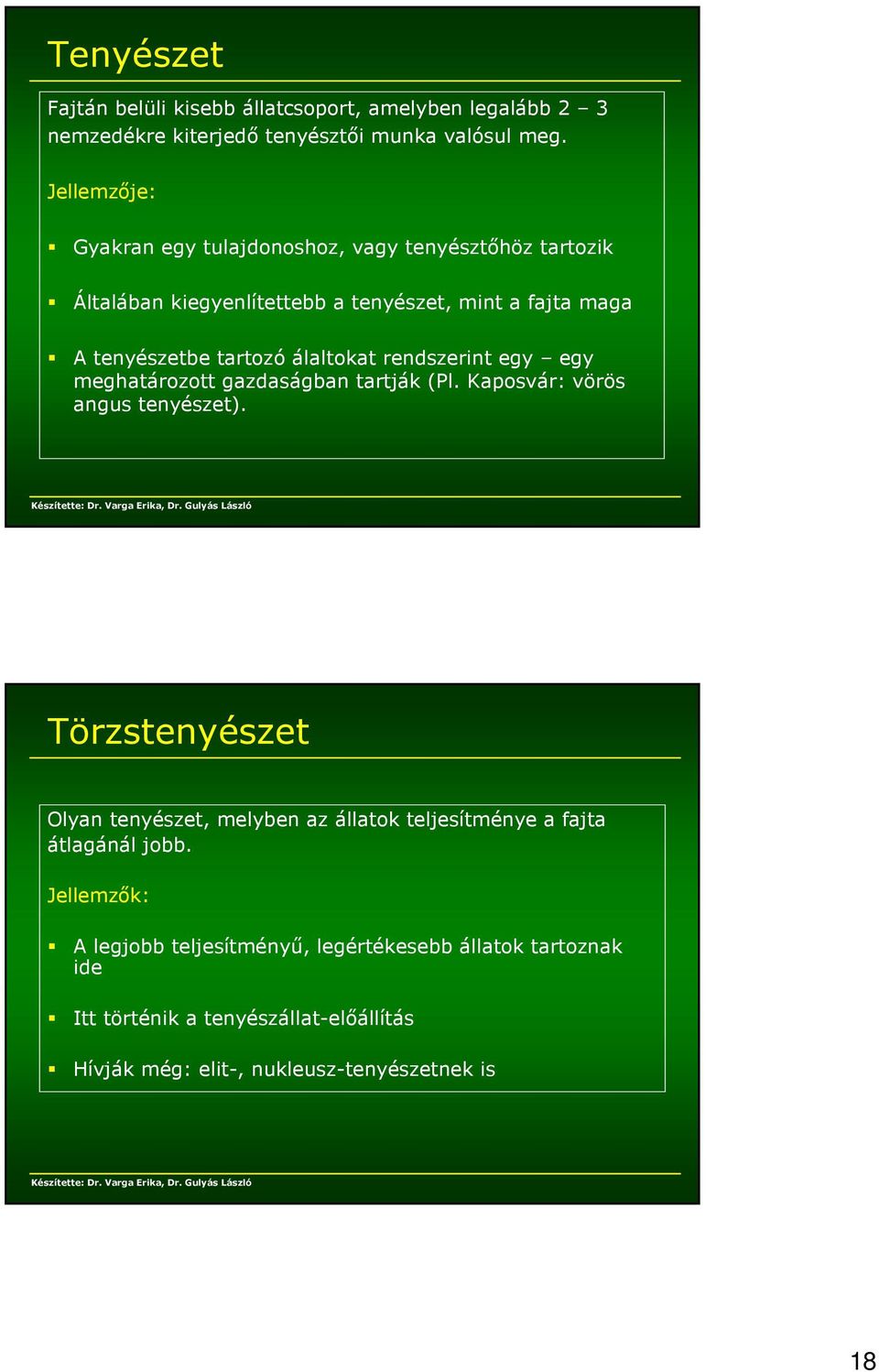 álaltokat rendszerint egy egy meghatározott gazdaságban tartják (Pl. Kaposvár: vörös angus tenyészet).