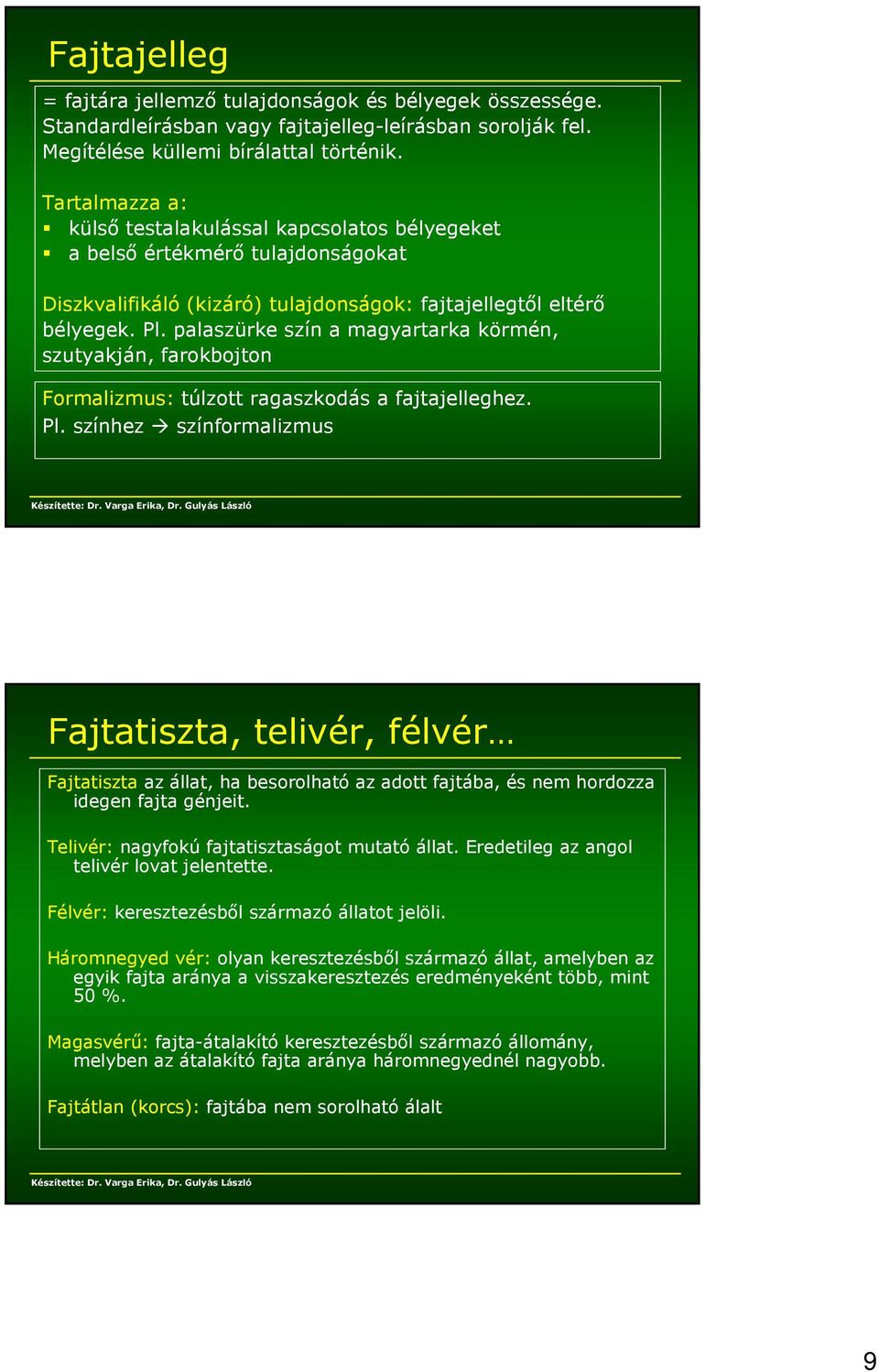 palaszürke szín a magyartarka körmén, szutyakján, farokbojton Formalizmus: túlzott ragaszkodás a fajtajelleghez. Pl.