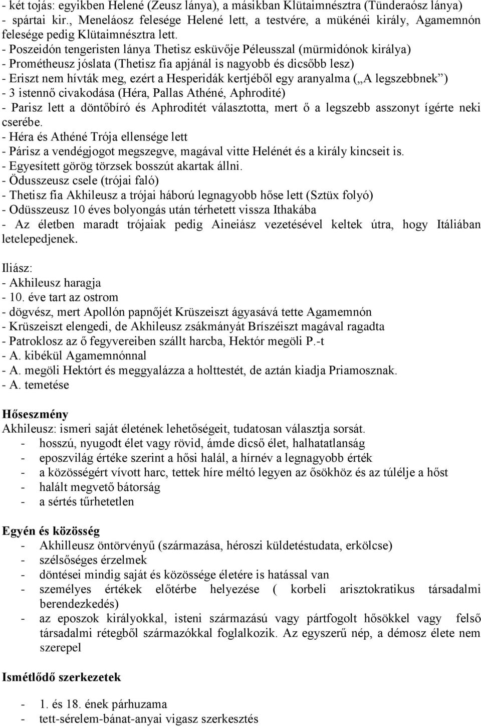 - Poszeidón tengeristen lánya Thetisz esküvője Péleusszal (mürmidónok királya) - Prométheusz jóslata (Thetisz fia apjánál is nagyobb és dicsőbb lesz) - Eriszt nem hívták meg, ezért a Hesperidák