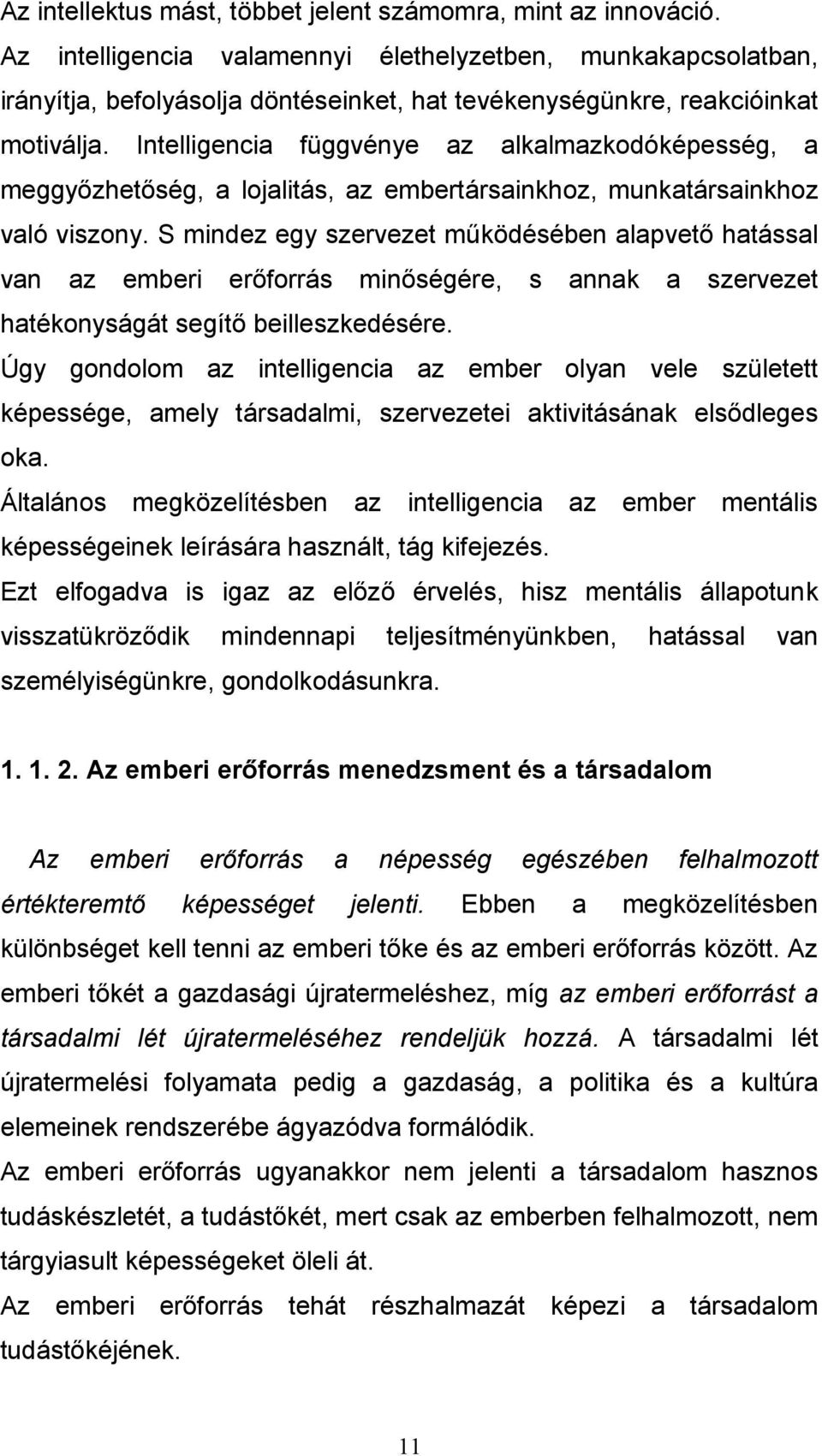 Intelligencia függvénye az alkalmazkodóképesség, a meggyőzhetőség, a lojalitás, az embertársainkhoz, munkatársainkhoz való viszony.