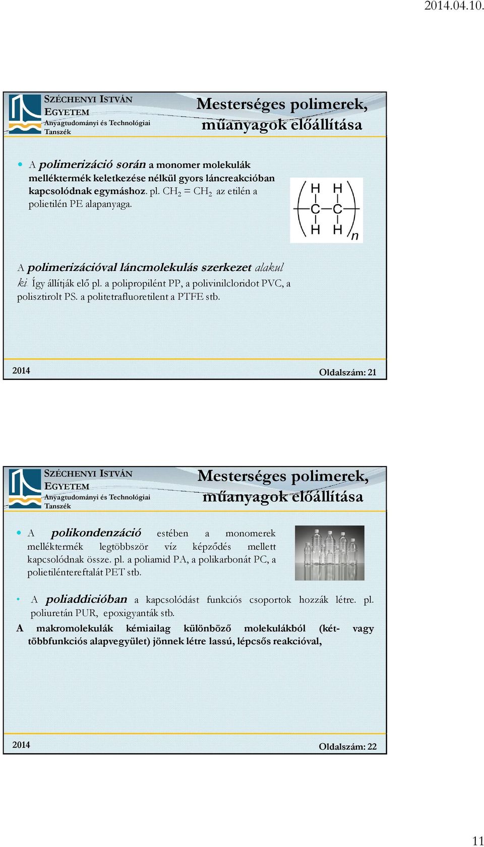 a politetrafluoretilent a PTFE stb. Oldalszám: 21 Mesterséges polimerek, műanyagok előállítása A polikondenzáció estében a monomerek melléktermék legtöbbször víz képződés mellett kapcsolódnak össze.