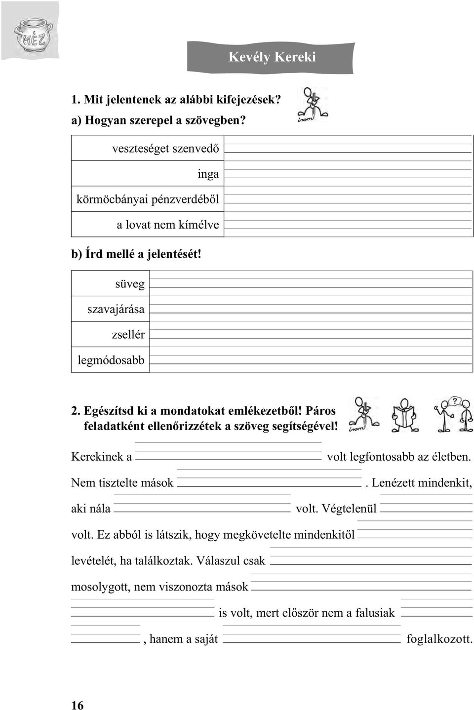 Egészítsd ki a mondatokat emlékezetből! Páros feladatként ellenőrizzétek a szöveg segítségével!