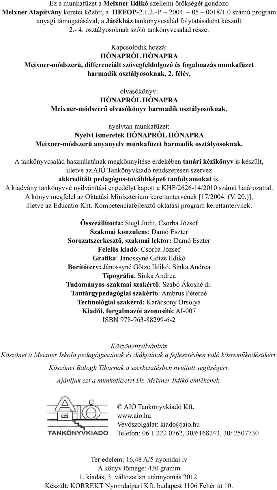 Kapcsolódik hozzá: HÓNAPRÓL HÓNAPRA Meixner-módszerű, differenciált szövegfeldolgozó és fogalmazás munkafüzet harmadik osztályosoknak, 2.