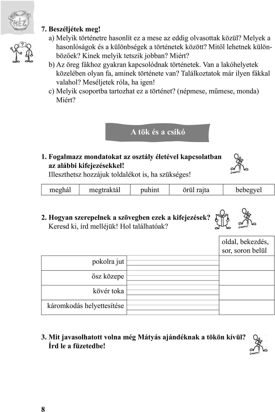 Meséljetek róla, ha igen! c) Melyik csoportba tartozhat ez a történet? (népmese, műmese, monda) Miért? A tök és a csikó 1.