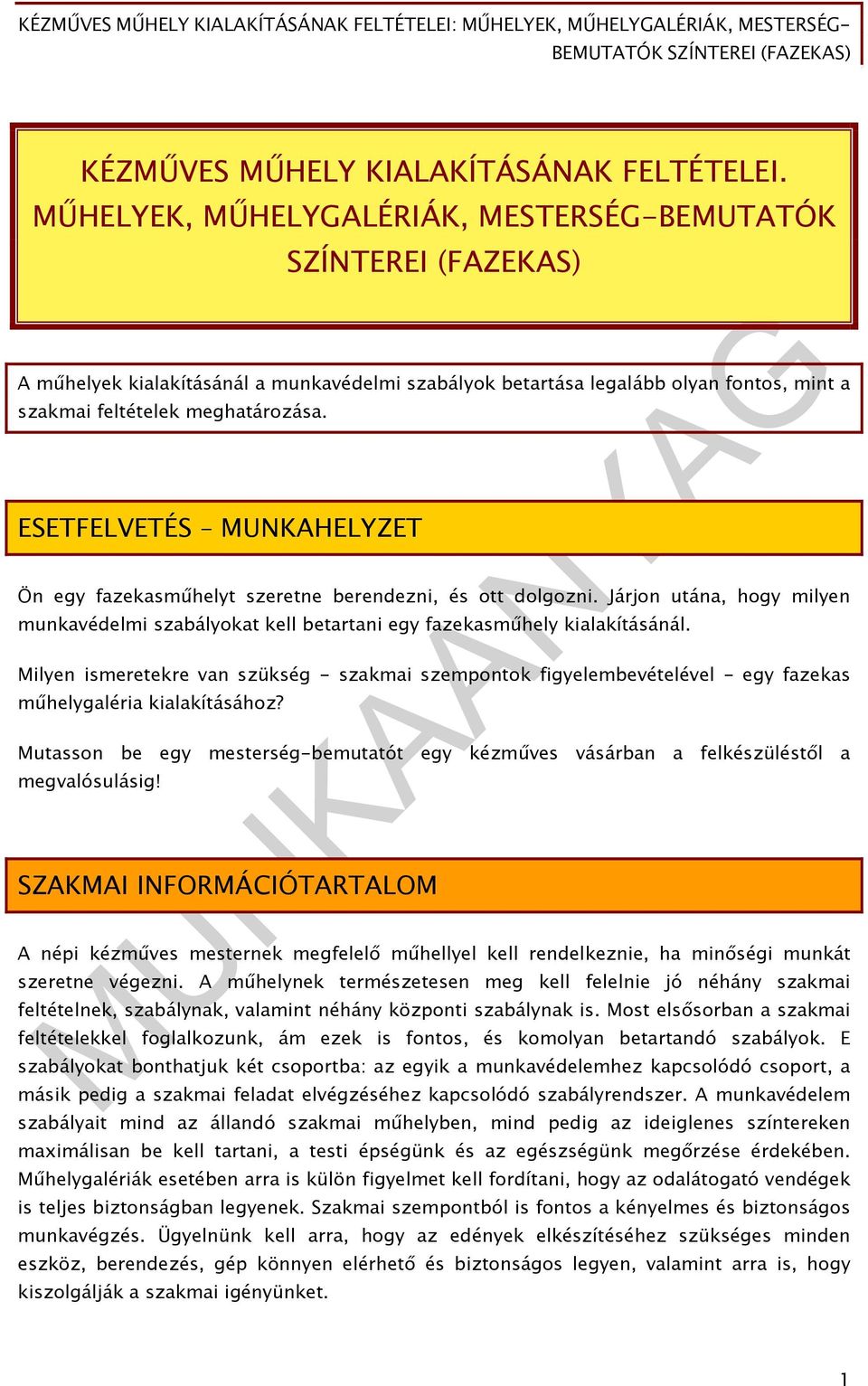 ESETFELVETÉS MUNKAHELYZET Ön egy fazekasműhelyt szeretne berendezni, és ott dolgozni. Járjon utána, hogy milyen munkavédelmi szabályokat kell betartani egy fazekasműhely kialakításánál.