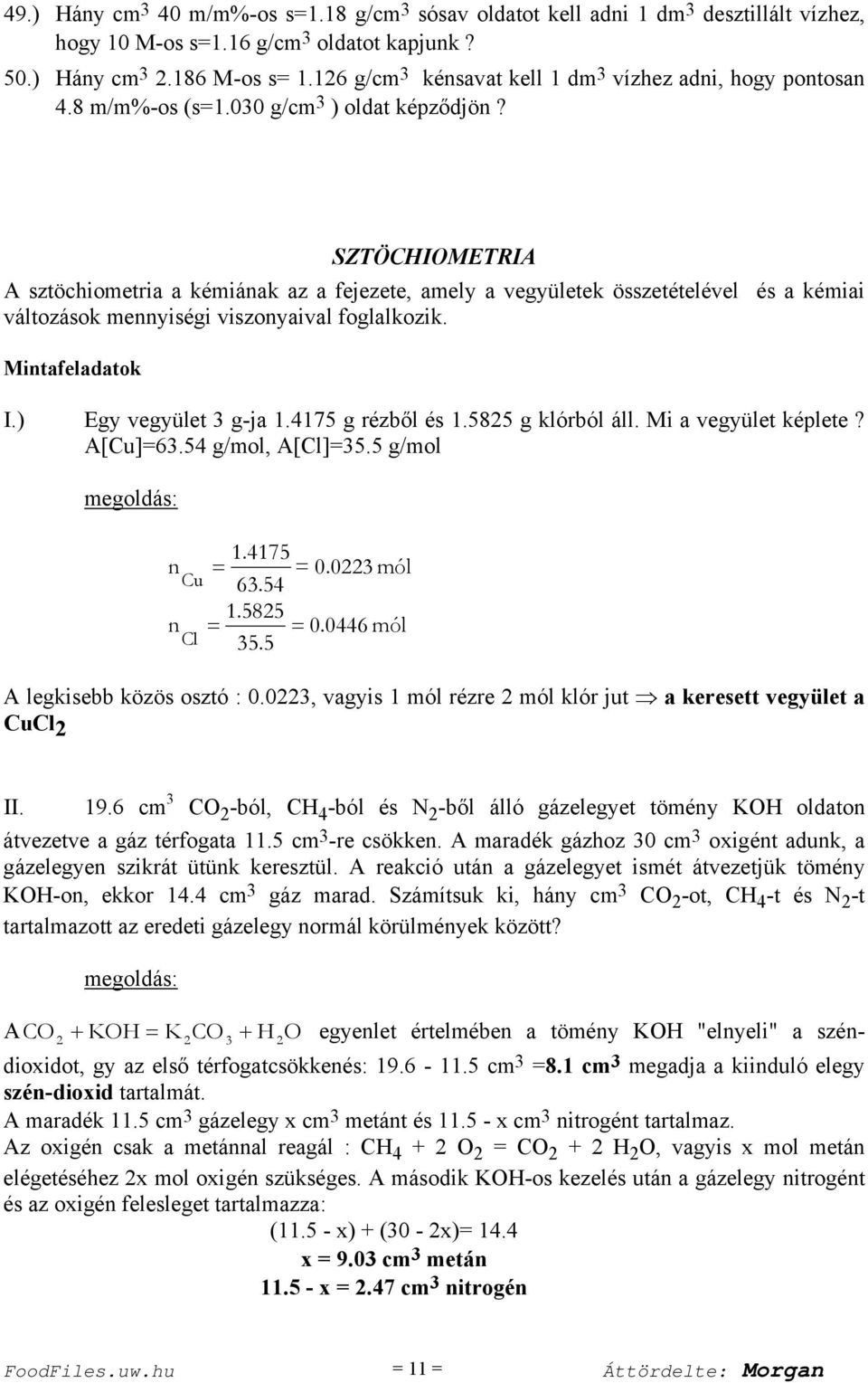 SZTÖCHIOMETRIA A sztöchiometria a kémiának az a fejezete, amely a vegyületek összetételével és a kémiai változások mennyiségi viszonyaival foglalkozik. Mintafeladatok I.) Egy vegyület g-ja 1.
