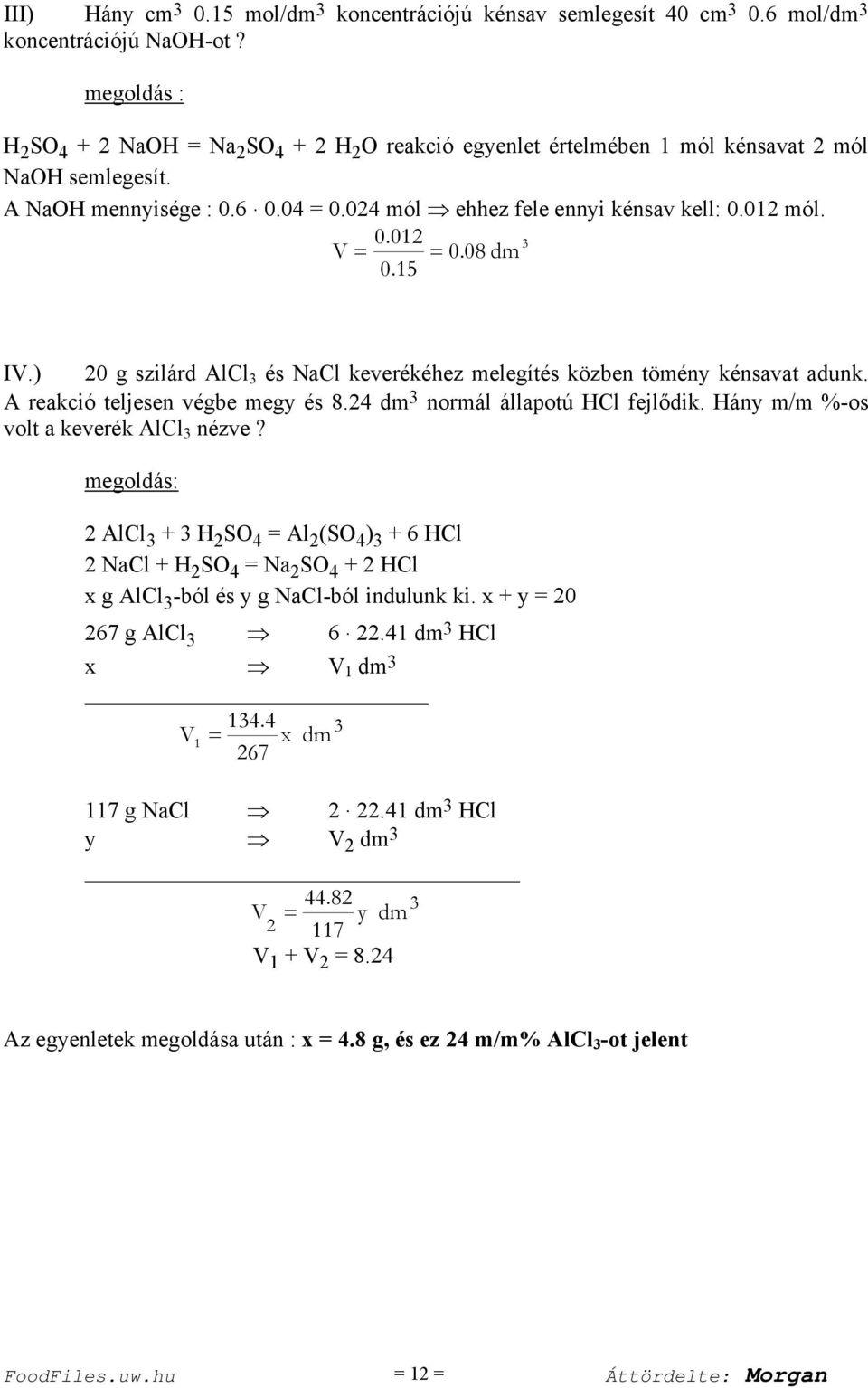 08 dm IV.) 0 g szilárd AlCl és NaCl keverékéhez melegítés közben tömény kénsavat adunk. A reakció teljesen végbe megy és 8.4 dm normál állapotú HCl fejlődik. Hány m/m %-os volt a keverék AlCl nézve?