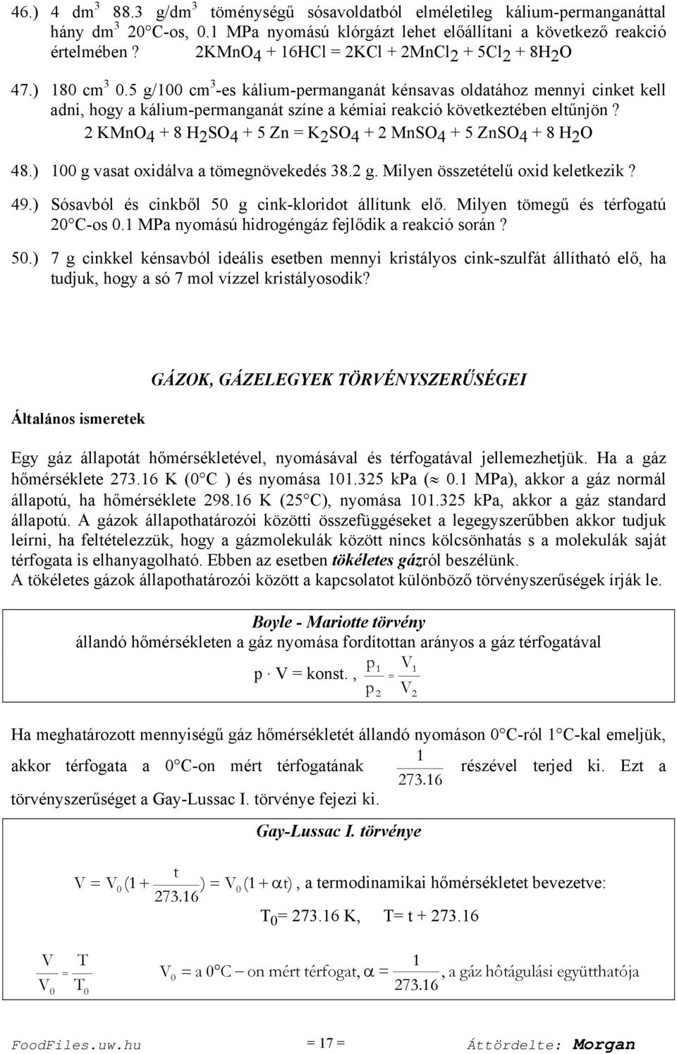 MnO4 + 8 HSO4 + 5 Zn SO4 + MnSO4 + 5 ZnSO4 + 8 HO 48.) 100 g vasat oxidálva a tömegnövekedés 8. g. Milyen összetételű oxid keletkezik? 49.) Sósavból és cinkből 50 g cink-kloridot állítunk elő.