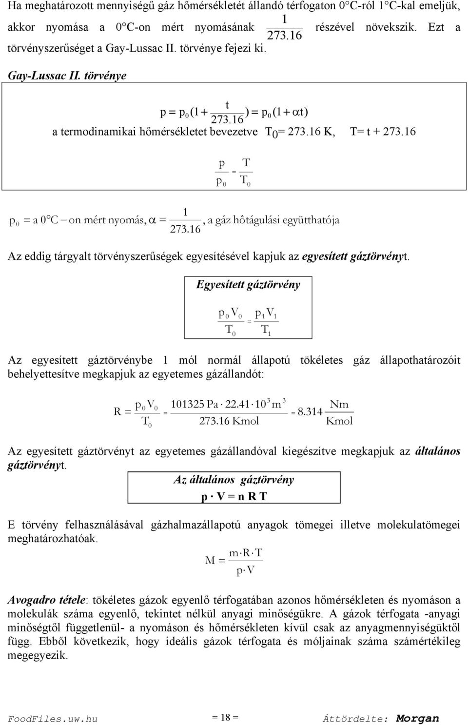 16 együtthatója Az eddig tárgyalt törvényszerűségek egyesítésével kapjuk az egyesített gáztörvényt.