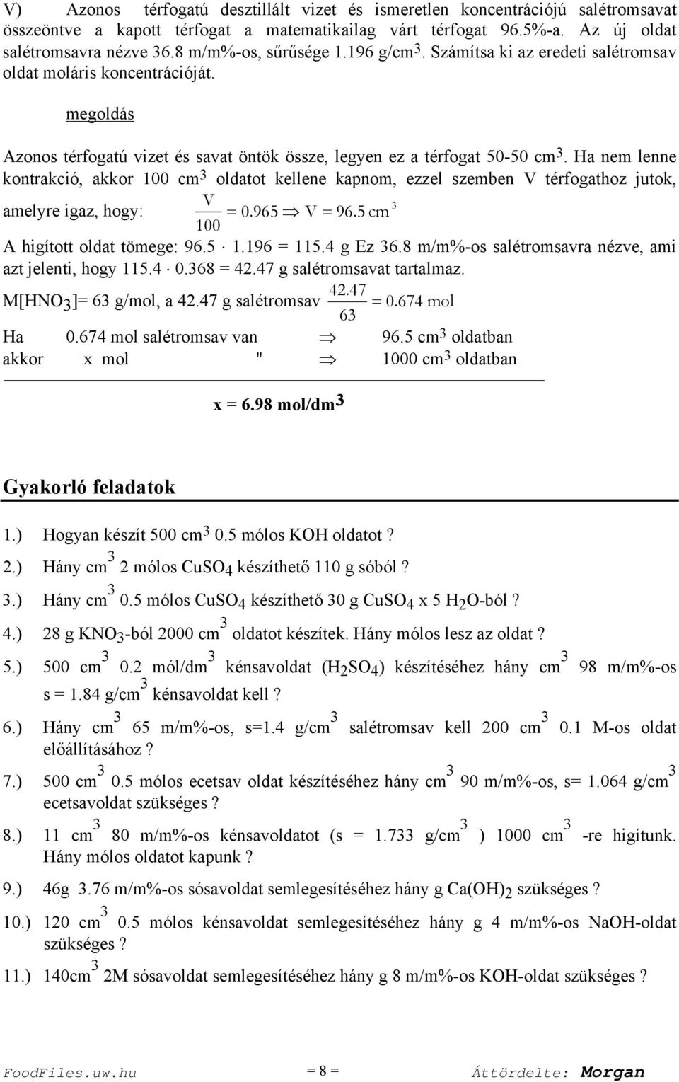 Ha nem lenne kontrakció, akkor 100 cm oldatot kellene kapnom, ezzel szemben V térfogathoz jutok, V amelyre igaz, hogy: 0.965 V 96.5 cm 100 A higított oldat tömege: 96.5 1.196 115.4 g Ez 6.